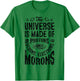 The Universe Is Made Of Protons Neutrons Electrons Morons T-Shirt - T-Shirt | Irish Green