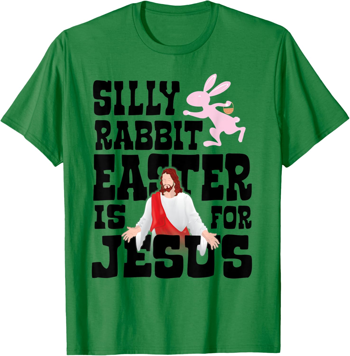 Silly Rabbit, Easter Is For Jesus - Funny Religious Easter T-Shirt - T-Shirt | Irish Green