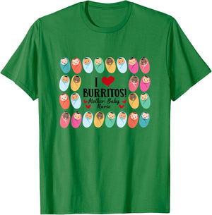 I Love Burritos Mother Baby Nurse L&D Labor & Delivery Nurse T-Shirt - T-Shirt | Irish Green