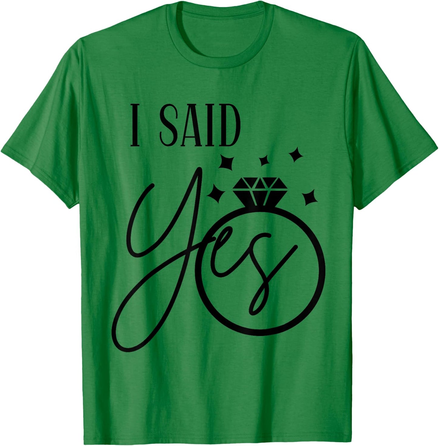 I Said Yes Engagement Ring Wedding Party Bachelorette T-Shirt - T-Shirt | Irish Green