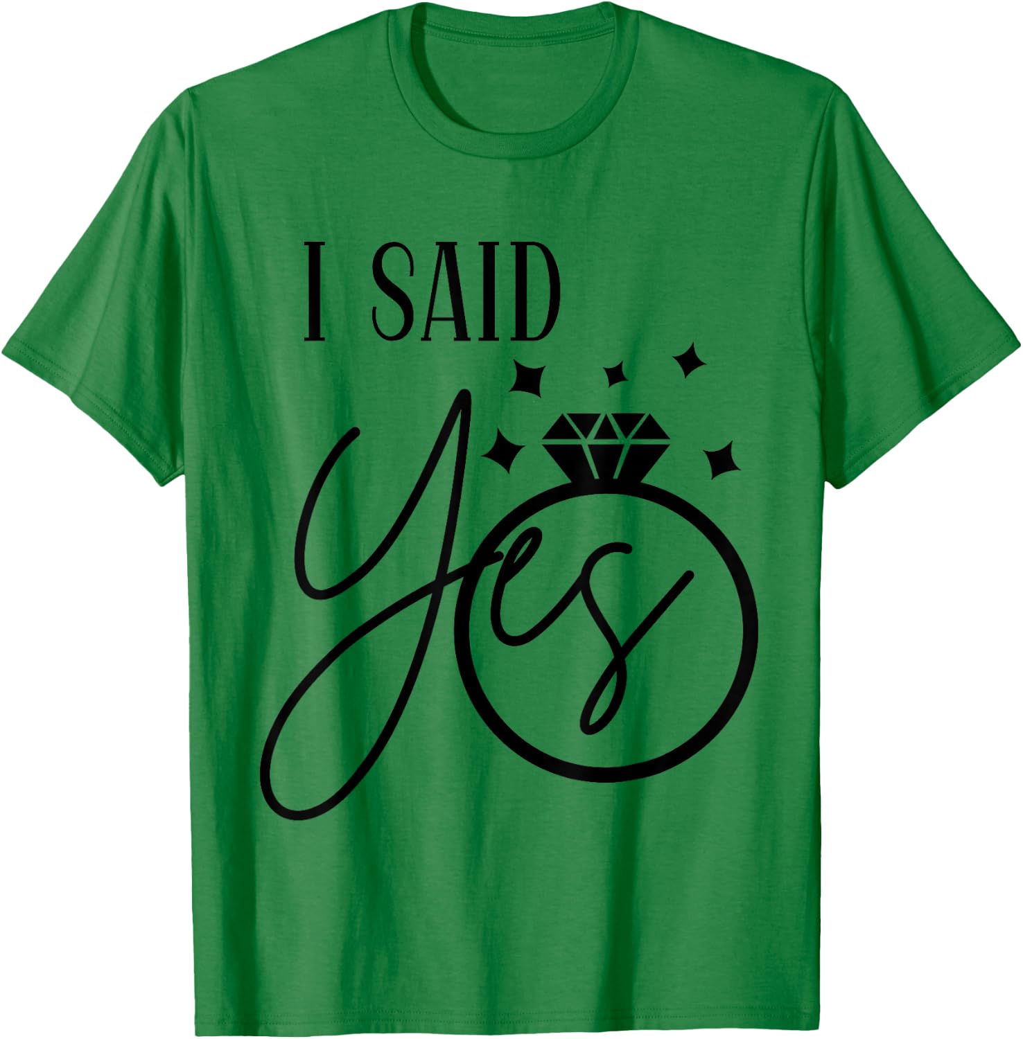 I Said Yes Engagement Ring Wedding Party Bachelorette T-Shirt - T-Shirt | Irish Green