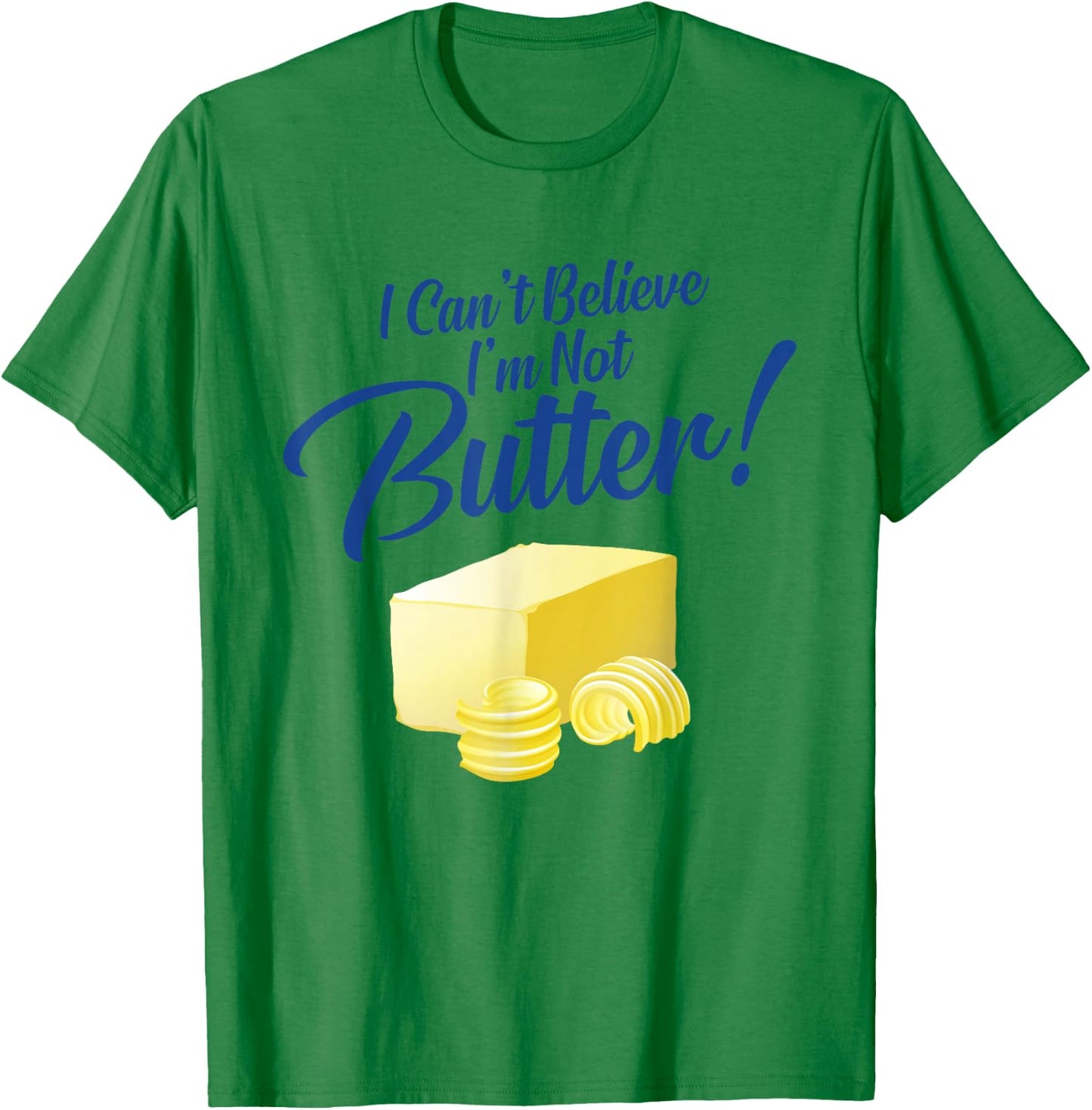 I Can't Believe I'm Not Butter T-Shirt - T-Shirt | Irish Green