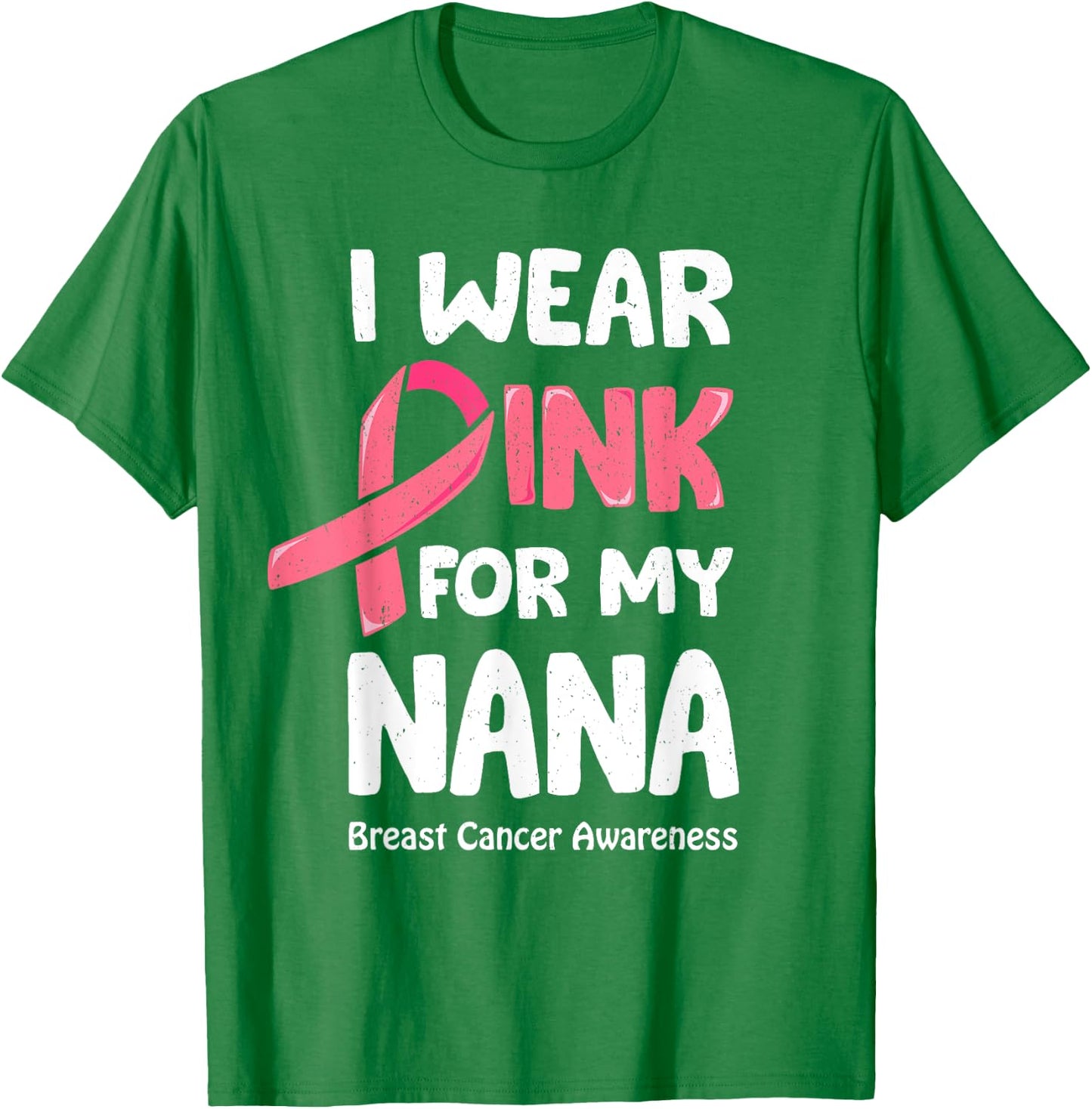 I Wear Pink For My Nana Shirt, Breast Cancer Nana T-Shirt - T-Shirt | Irish Green