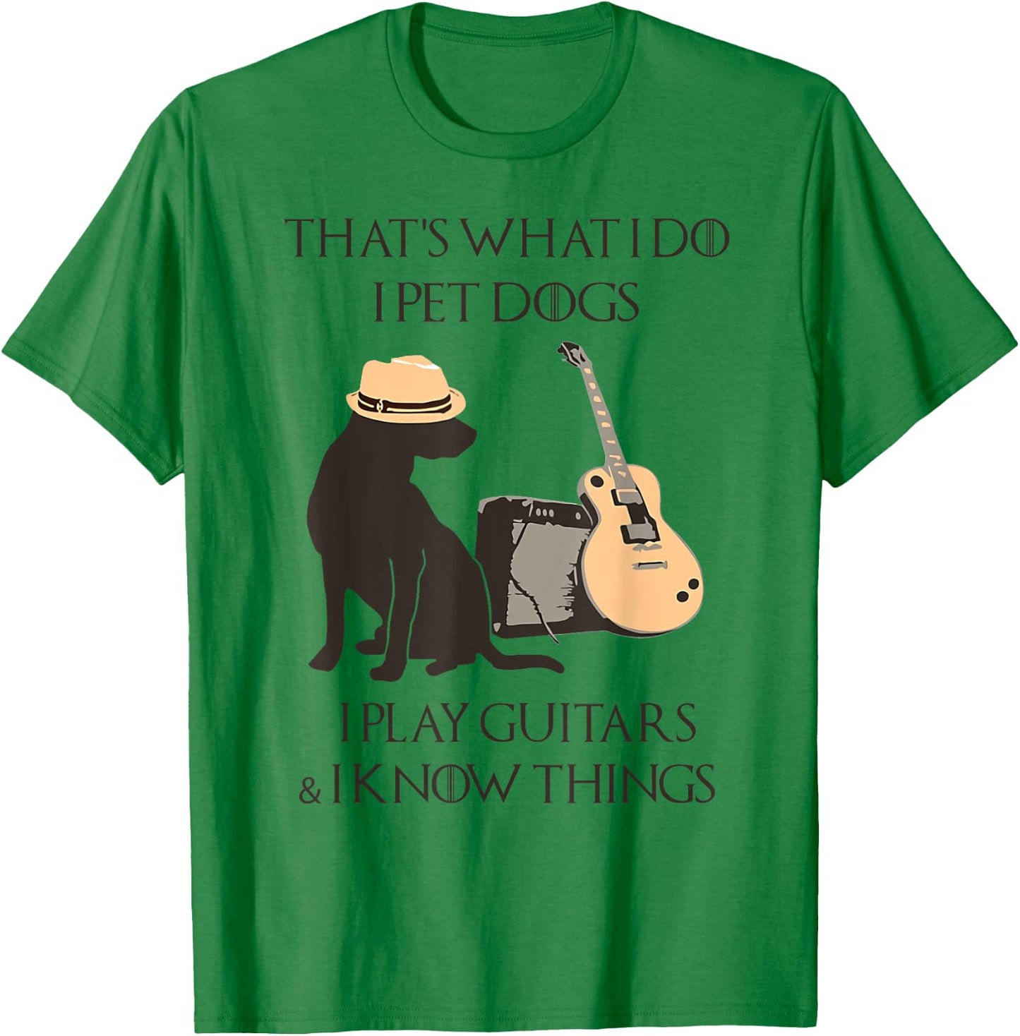 That's what I do I pet dogs I play guitars and I know things T-Shirt - T-Shirt | Irish Green
