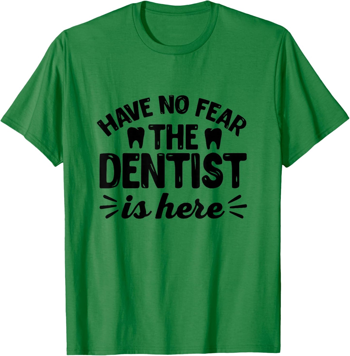 Have No Fear The Dentist Is Here - Funny Dentist Shirt Gift T-Shirt - T-Shirt | Irish Green