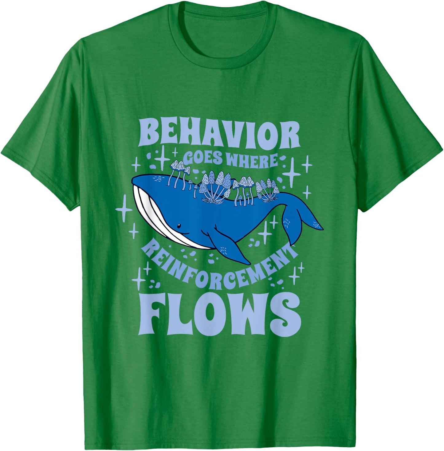 Behavior Goes Where Reinforcement Flows Behavior Analyst T-Shirt - T-Shirt | Irish Green