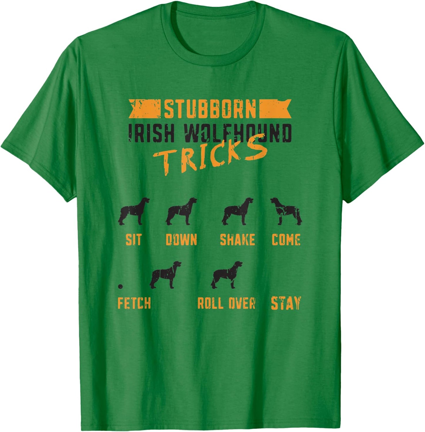 Stubborn Irish Wolfhound Tricks Sit down Shake Come Fetch T-Shirt - T-Shirt | Irish Green