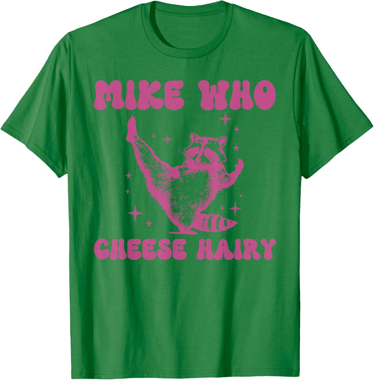 Mike Who Cheese Hairy Funny Raccoon Pun T-Shirt - T-Shirt | Irish Green