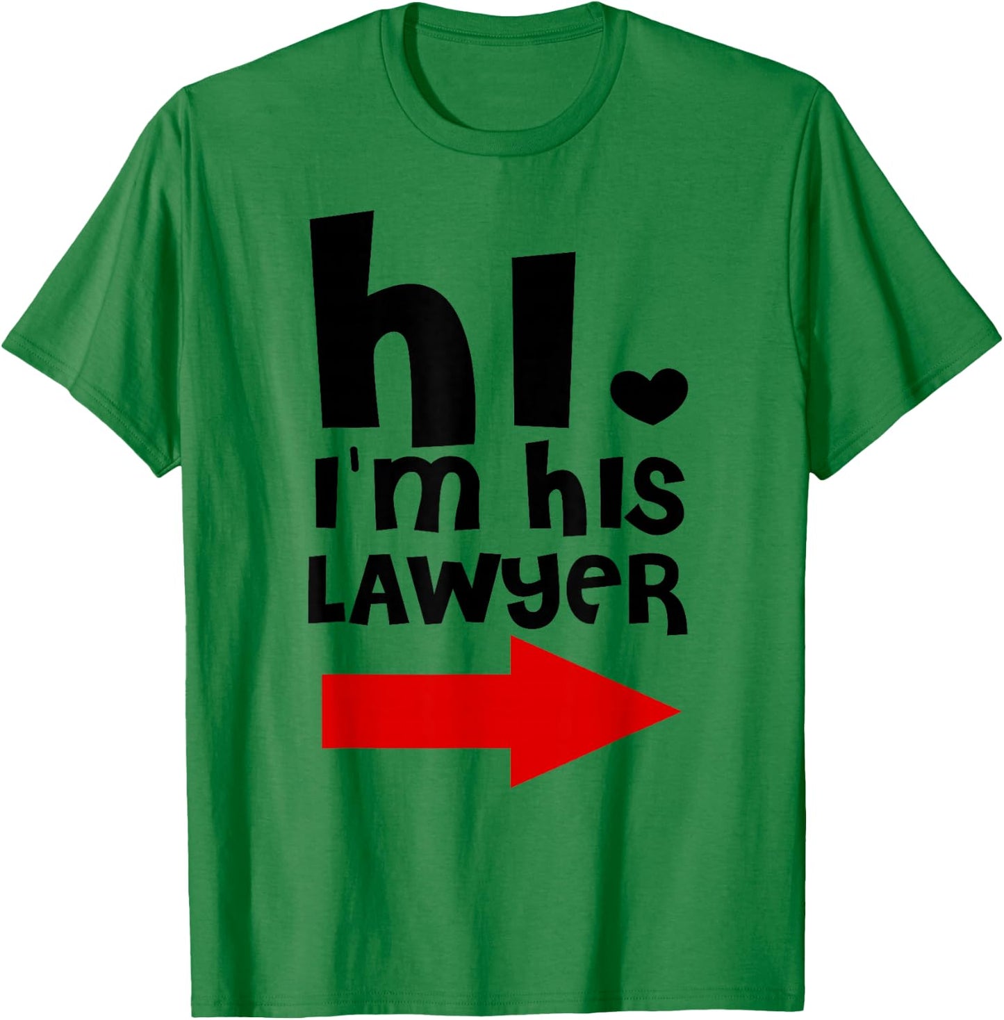 Hi I'm His Lawyer Funny Shirt Gift Cool lawyer t shirt T-Shirt - T-Shirt | Irish Green