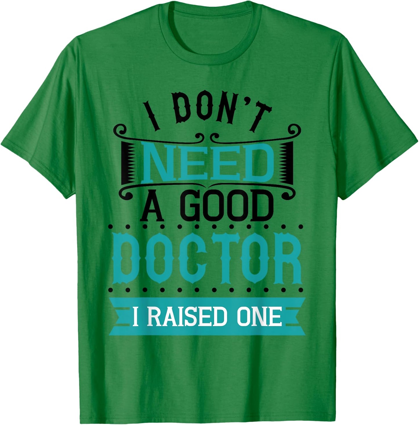 Parent Mom Dad of A Doctor Medical Student School Graduation T-Shirt - T-Shirt | Irish Green