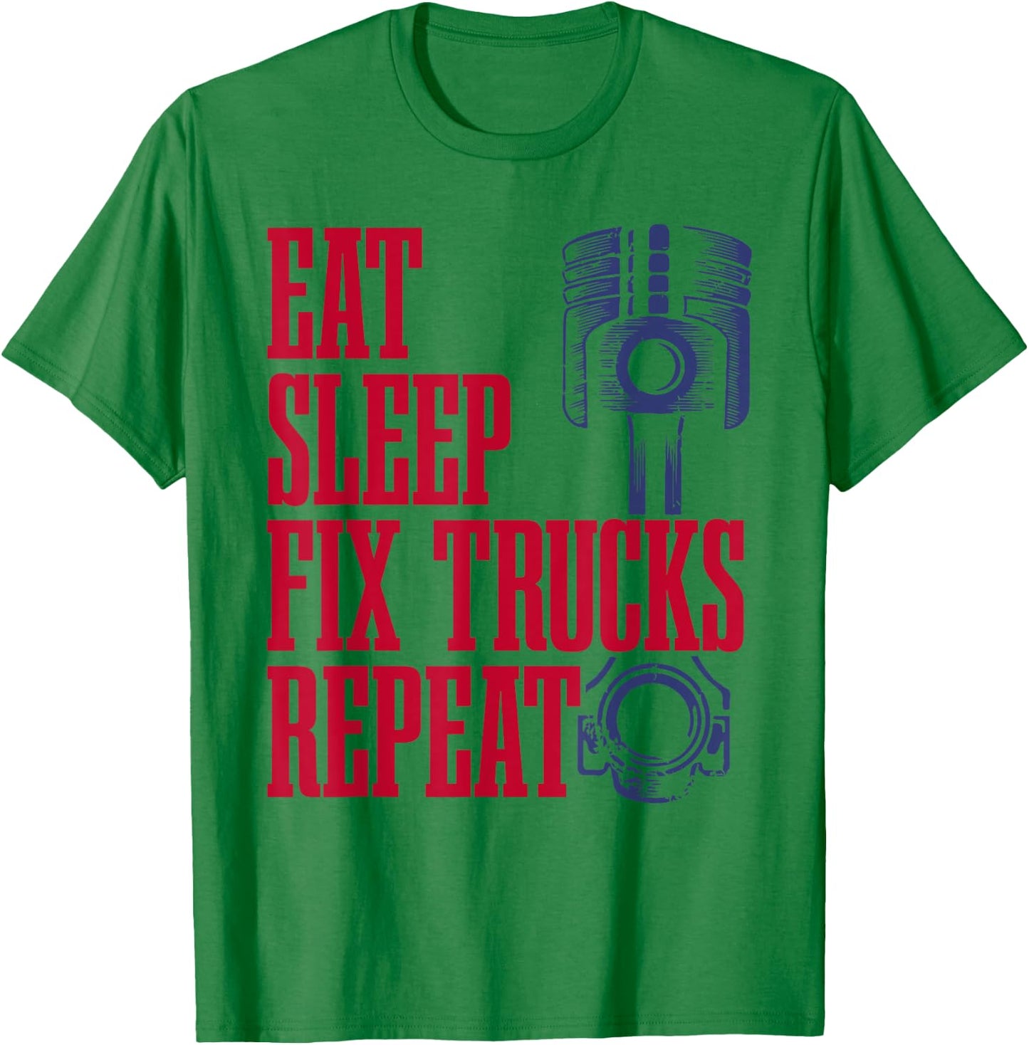 Truck Mechanic - Eat, Sleep, Fix Trucks, Repeat - Trucker T-Shirt - T-Shirt | Irish Green