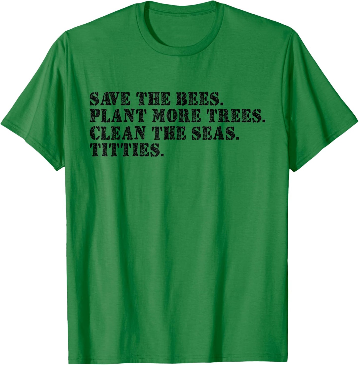 Save The Bees Plant More Trees Clean The Seas Titties T-Shirt - T-Shirt | Irish Green