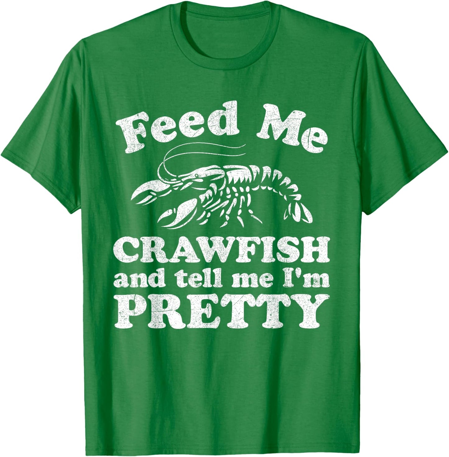 Feed Me Crawfish And Tell Me Im Pretty Funny Boil Mardi Gras T-Shirt - T-Shirt | Irish Green