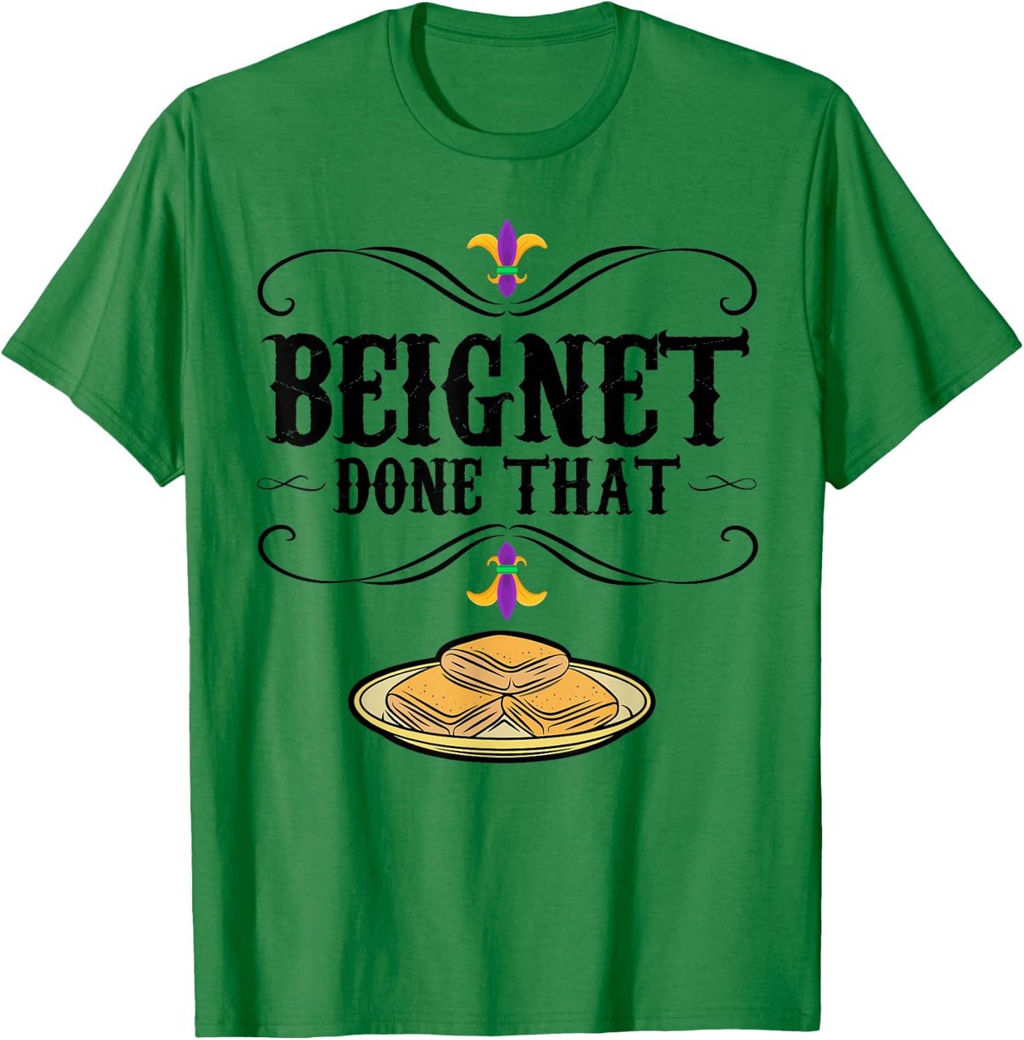 Mardi Gras Beignet New Orleans Food Design Beignet - Done That - Grey, Small - Short Sleeve - - Modern Graphic - Mardi Gras, Beignet Lovers, Bakers T-Shirt - T-Shirt | Irish Green