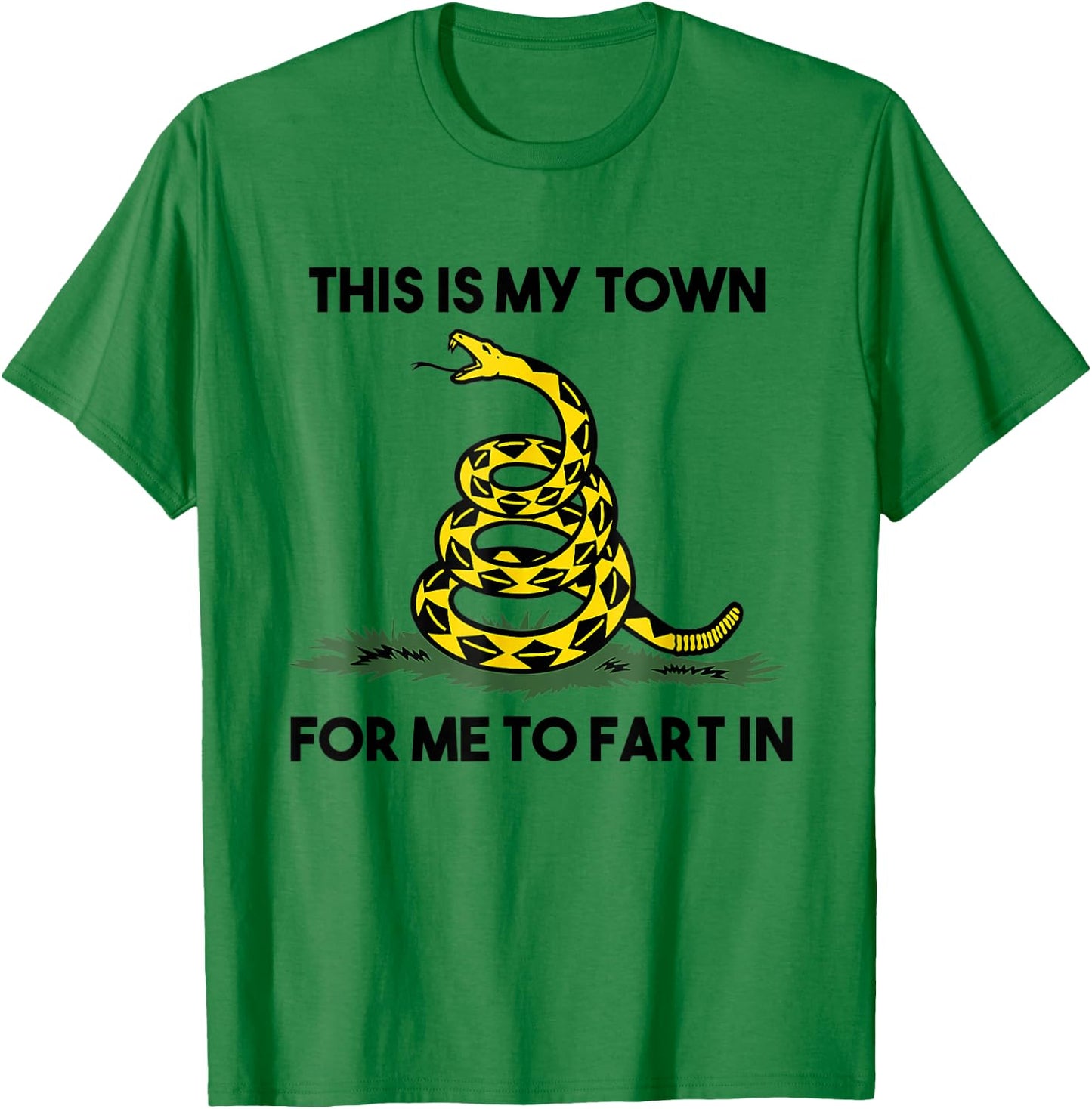 This Is My Town For Me To Fart In Apparel T-Shirt - T-Shirt | Irish Green