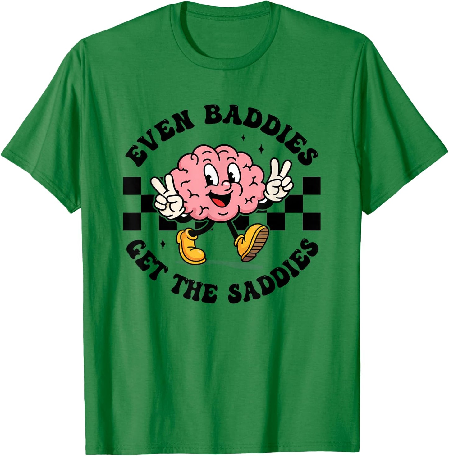 Mental Health Humor Meme Even Baddies Get The Saddies Brain T-Shirt - T-Shirt | Irish Green