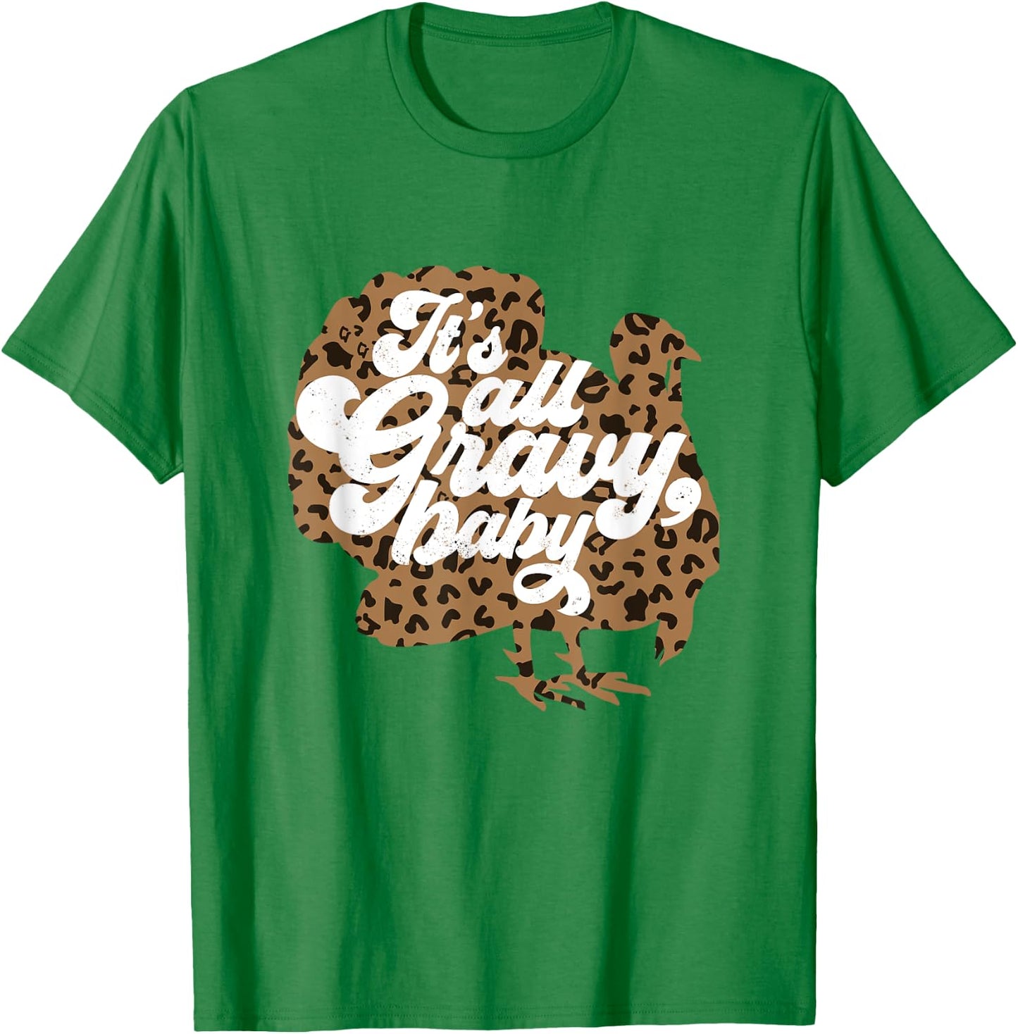 It's All Gravy Baby Leopard Print Turkey Thanksgiving Vibes T-Shirt - T-Shirt | Irish Green