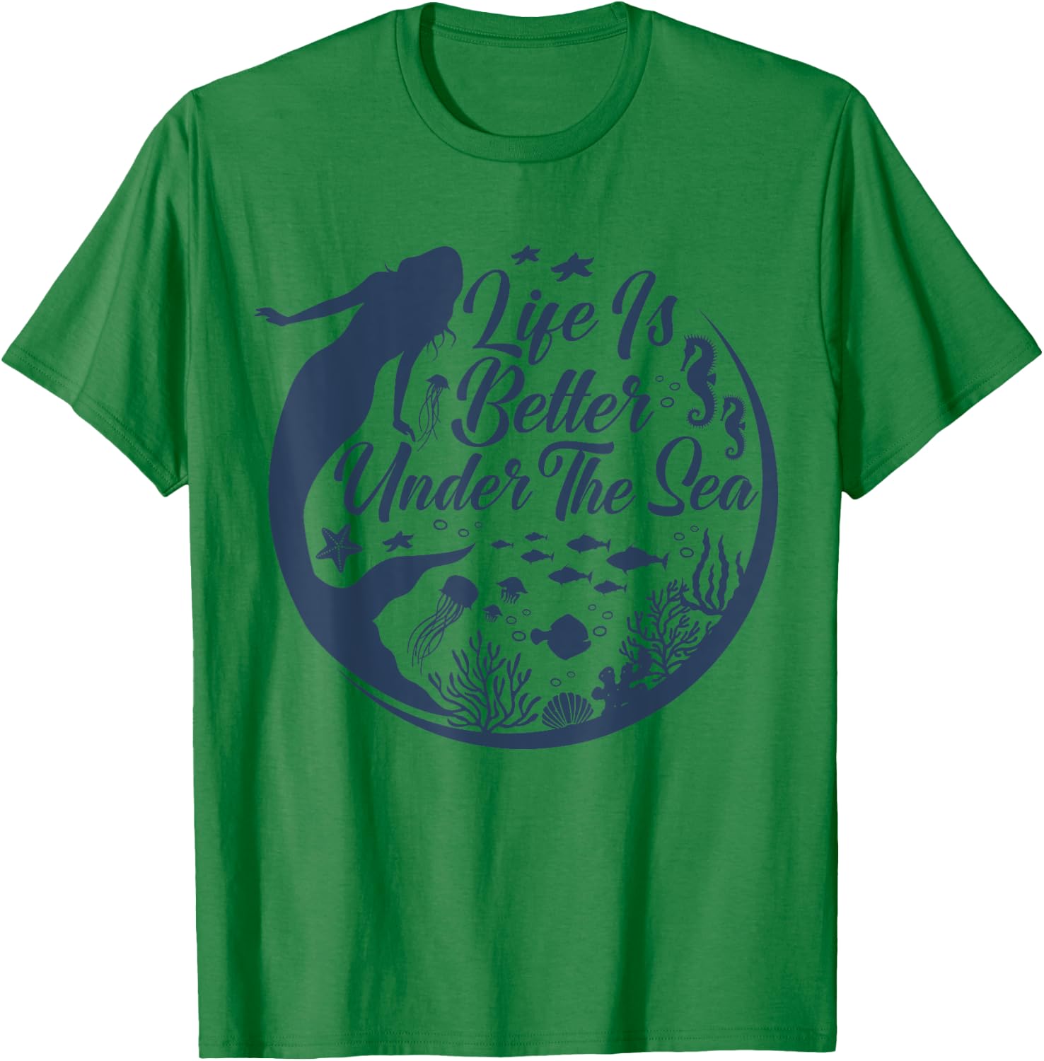 Life Is Better Under The Sea, Funny Mermaid, Swimming T-Shirt - T-Shirt | Irish Green