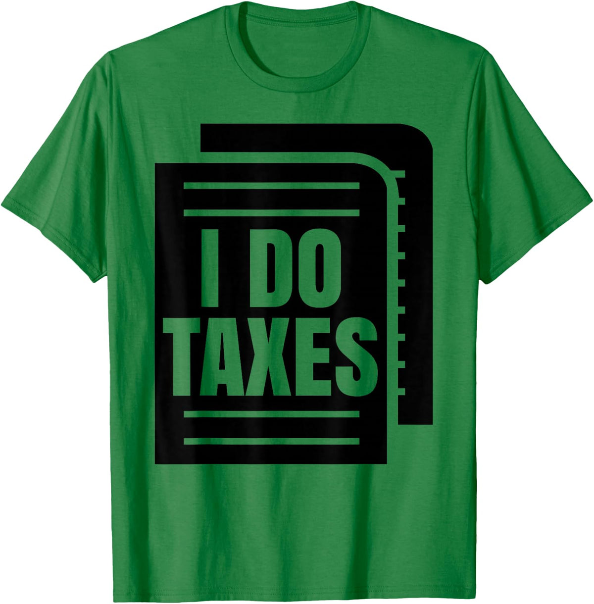 I Do Taxes Accountant Funny Accounting Tax Advisor Savings T-Shirt - T-Shirt | Irish Green