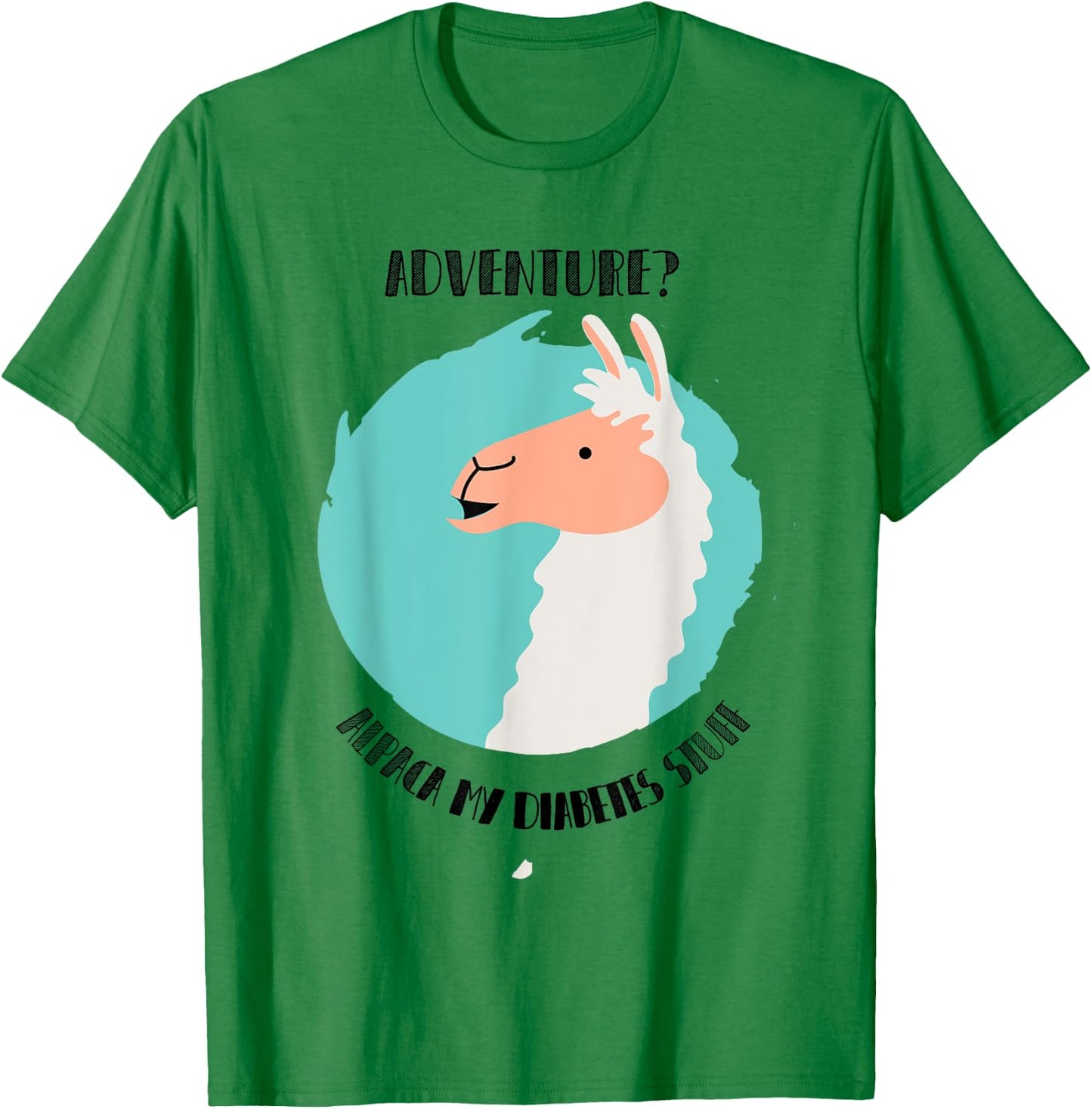 Adventure? Alpaca My Diabetes Stuff type1 t1 Shirt T1D Llama T-Shirt - T-Shirt | Irish Green