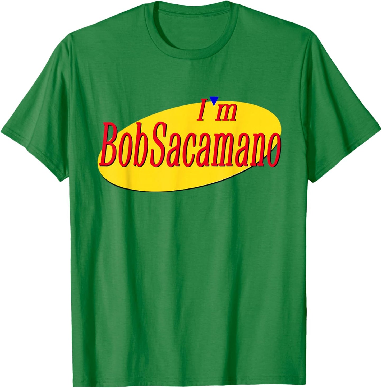 I'm Bob Sacamano T-Shirt - T-Shirt | Irish Green