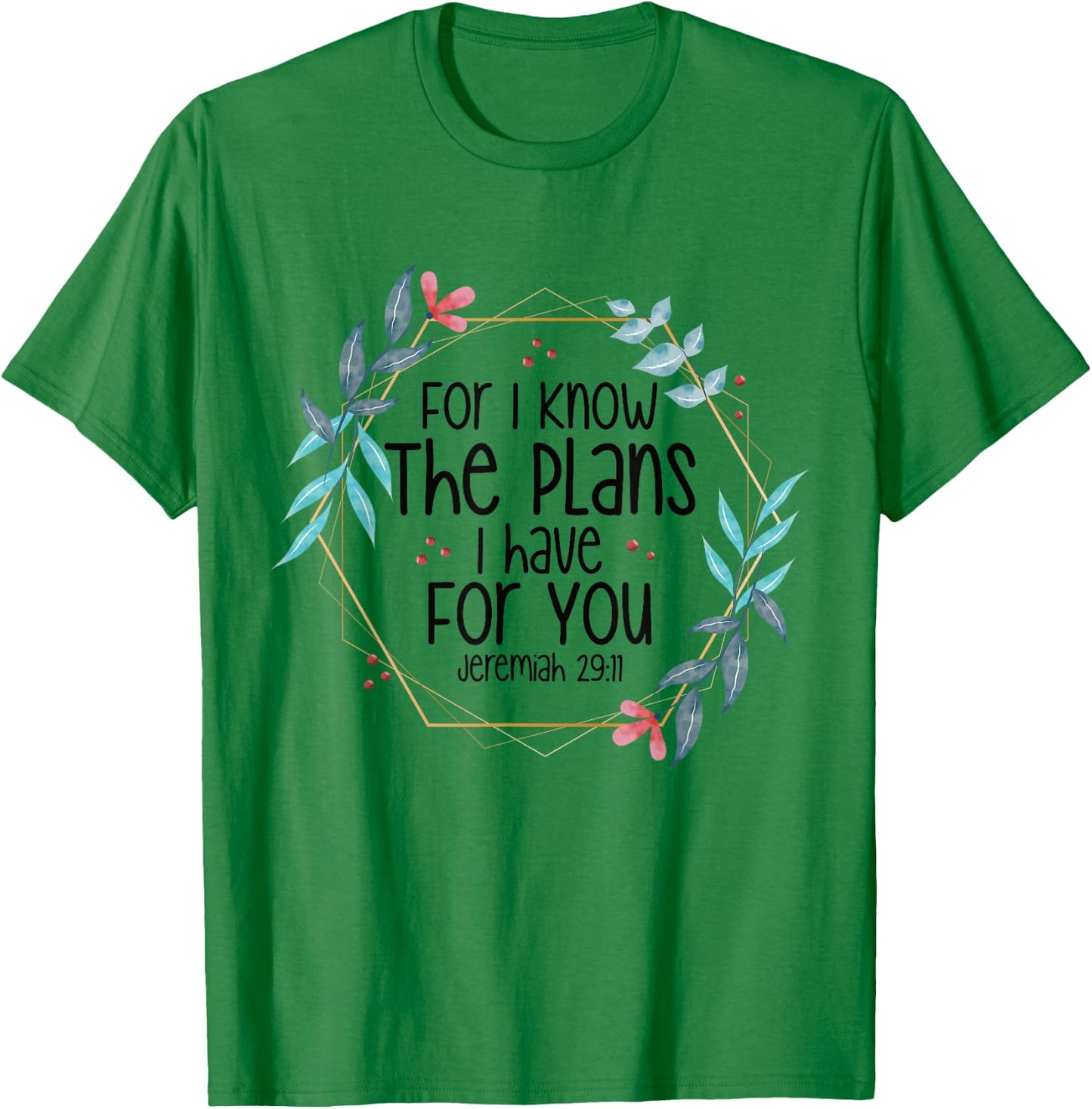 Jeremiah 29:11 For I Know The Plans I have For You T-Shirt - T-Shirt | Irish Green