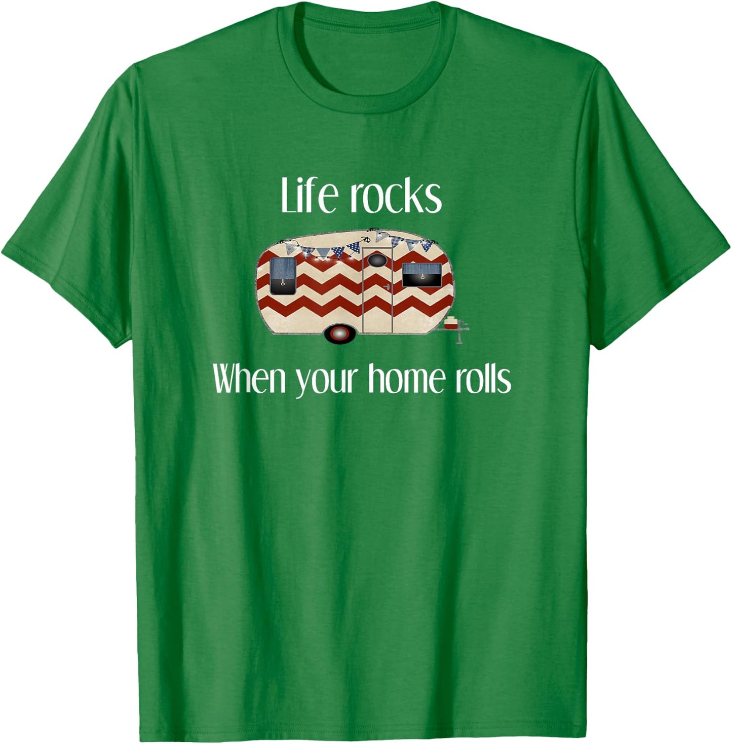 RV Life Camper Shirt, Life Rocks When Your Home Rolls T-Shirt - T-Shirt | Irish Green
