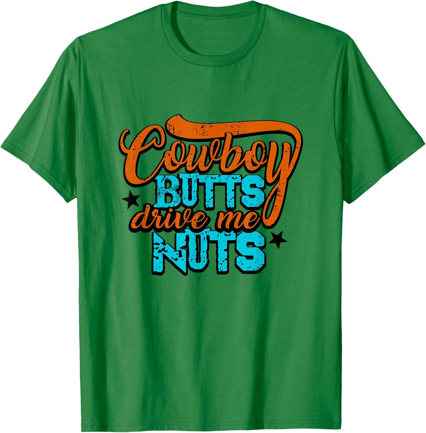 Cowboy Butts Drive Me Nuts Funny Southern Girls Country Life T-Shirt - T-Shirt | Irish Green