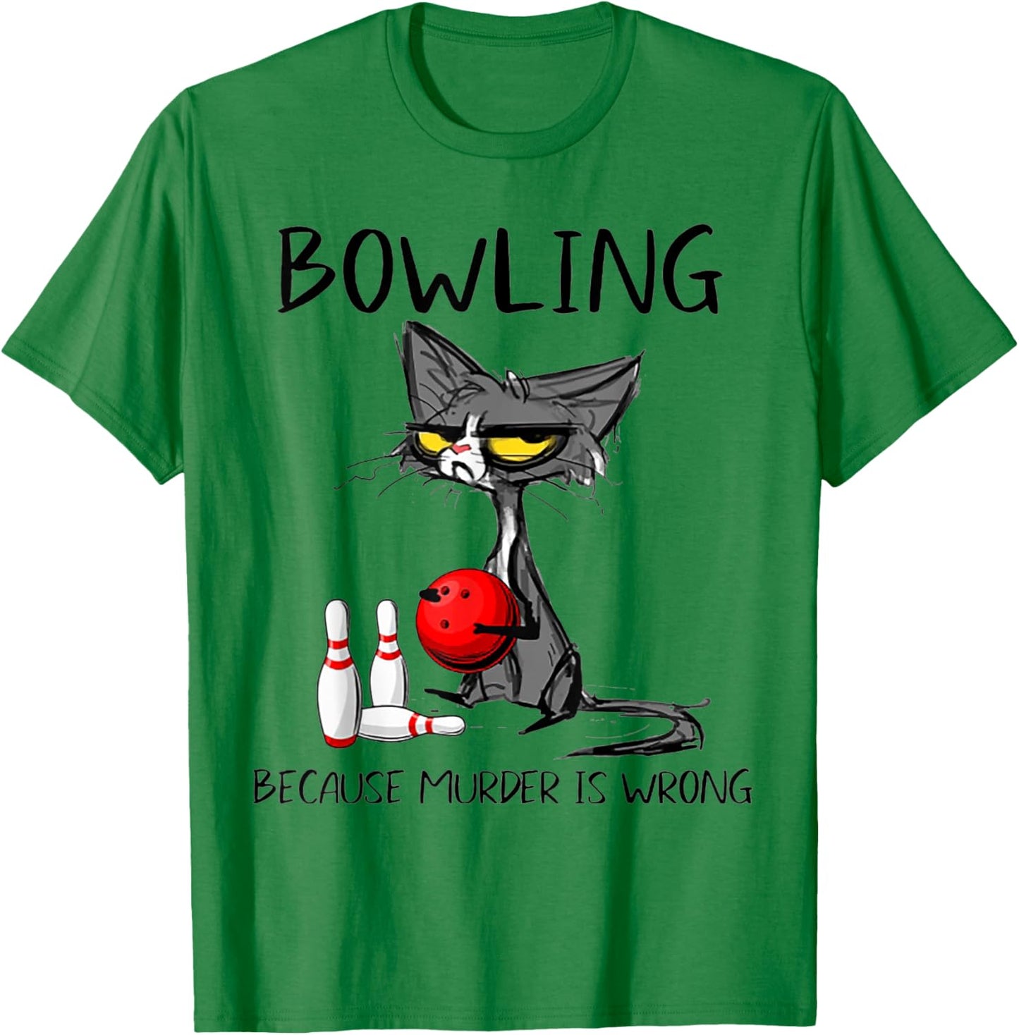 Bowling Because Murder Is Wrong Funny Cat T-Shirt - T-Shirt | Irish Green