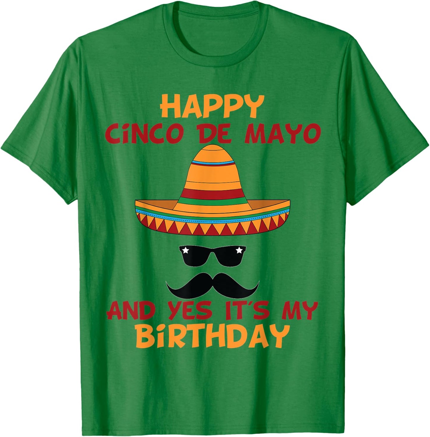Happy Cinco De Mayo And Yes It's My Birthday T-Shirt - T-Shirt | Irish Green