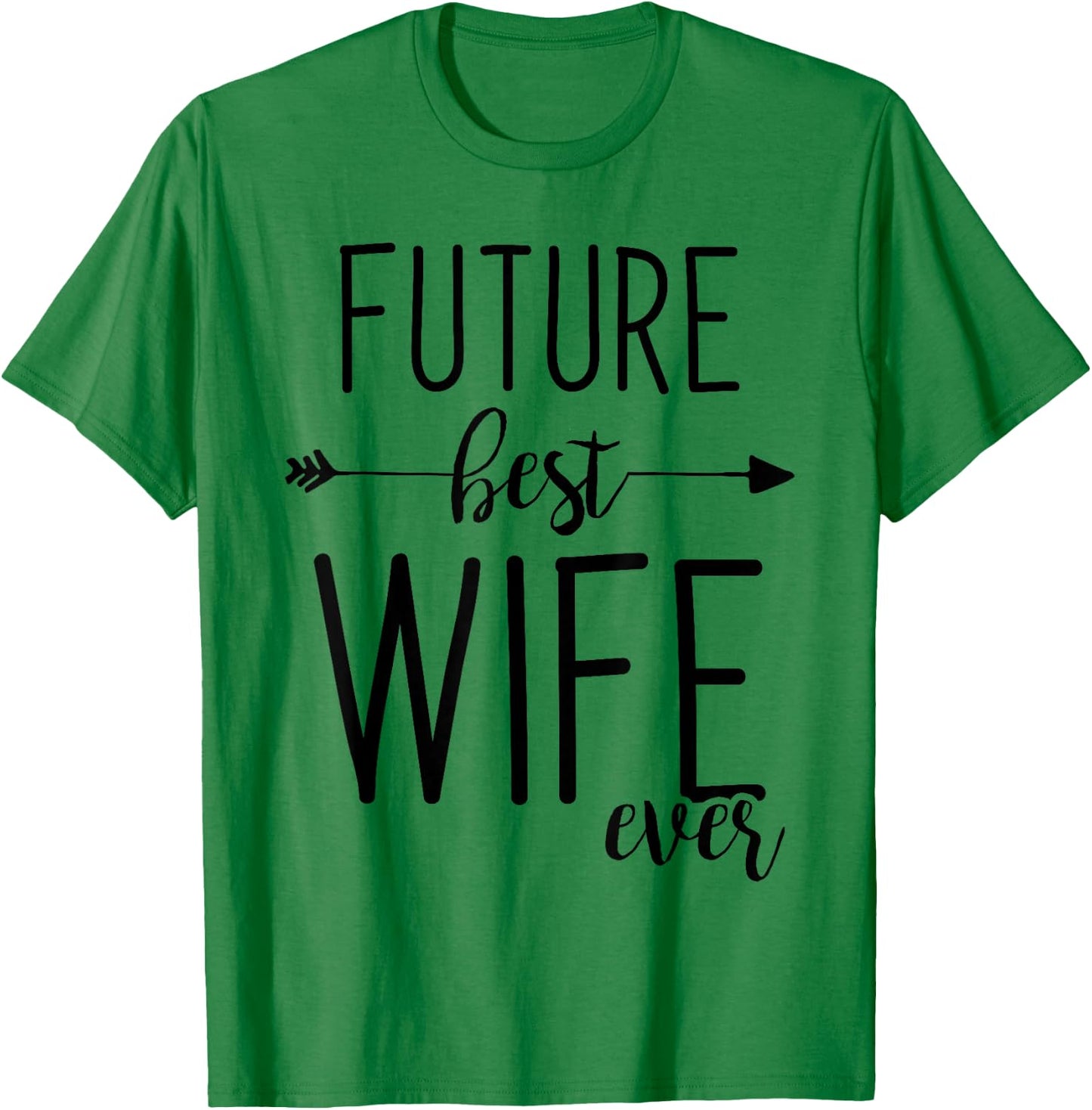 Future Best Wife Ever | Wife To Be Fiancee T-Shirt - T-Shirt | Irish Green
