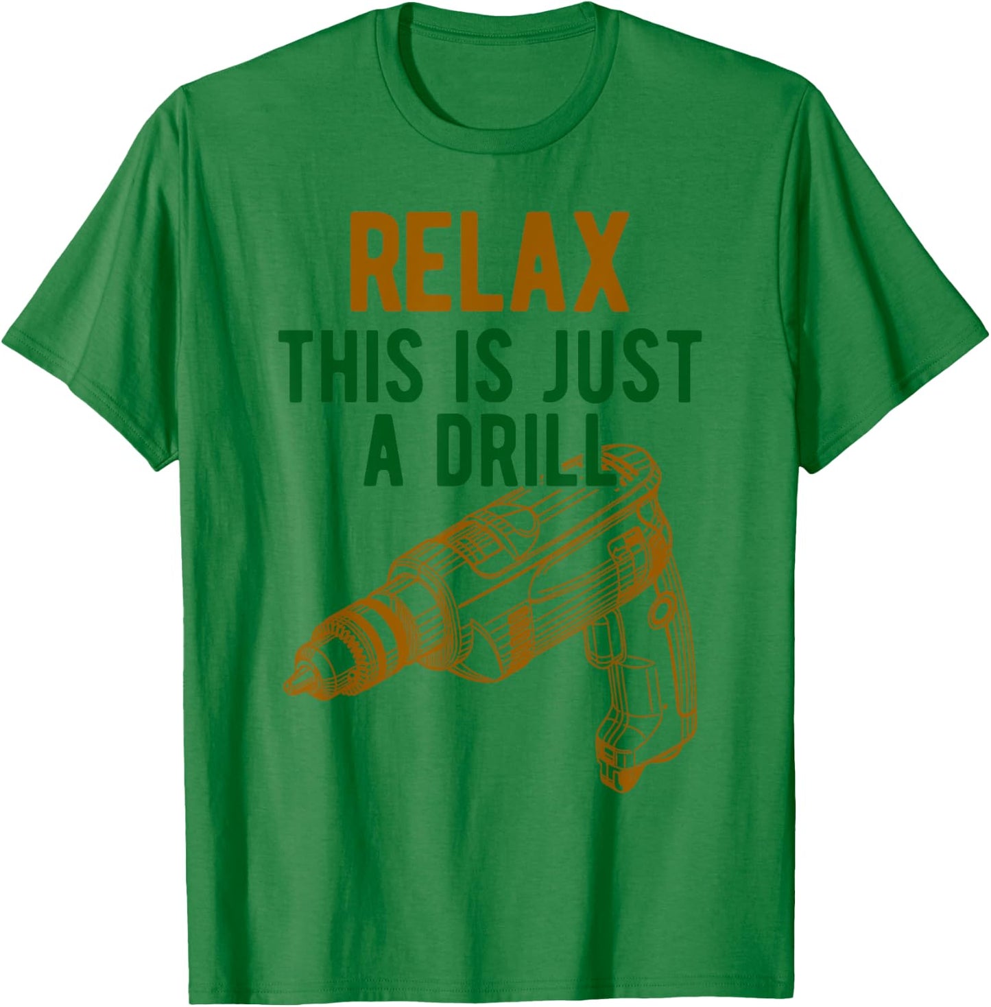 Relax, This is just a drill - Don't Panic - Power drill T-Shirt - T-Shirt | Irish Green