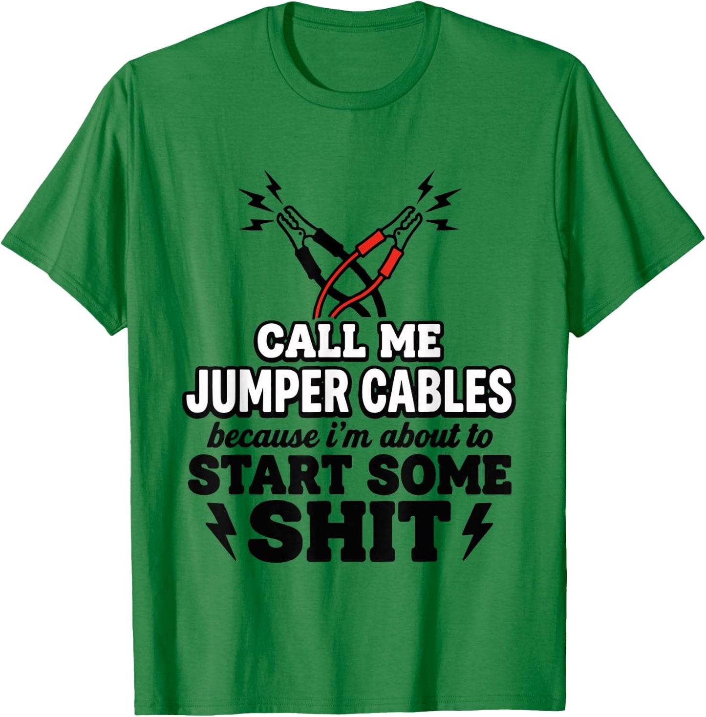 Call Me Jumper Cables Because I'm About to Start Some Sit T-Shirt - T-Shirt | Irish Green