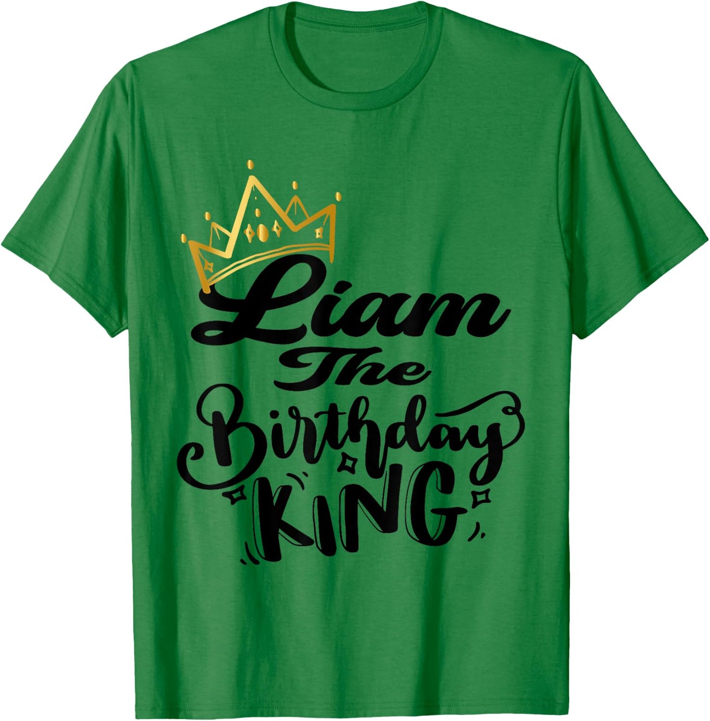 Liam The Birthday King Happy Birthday Shirt Men Boys Teens T-Shirt - T-Shirt | Irish Green