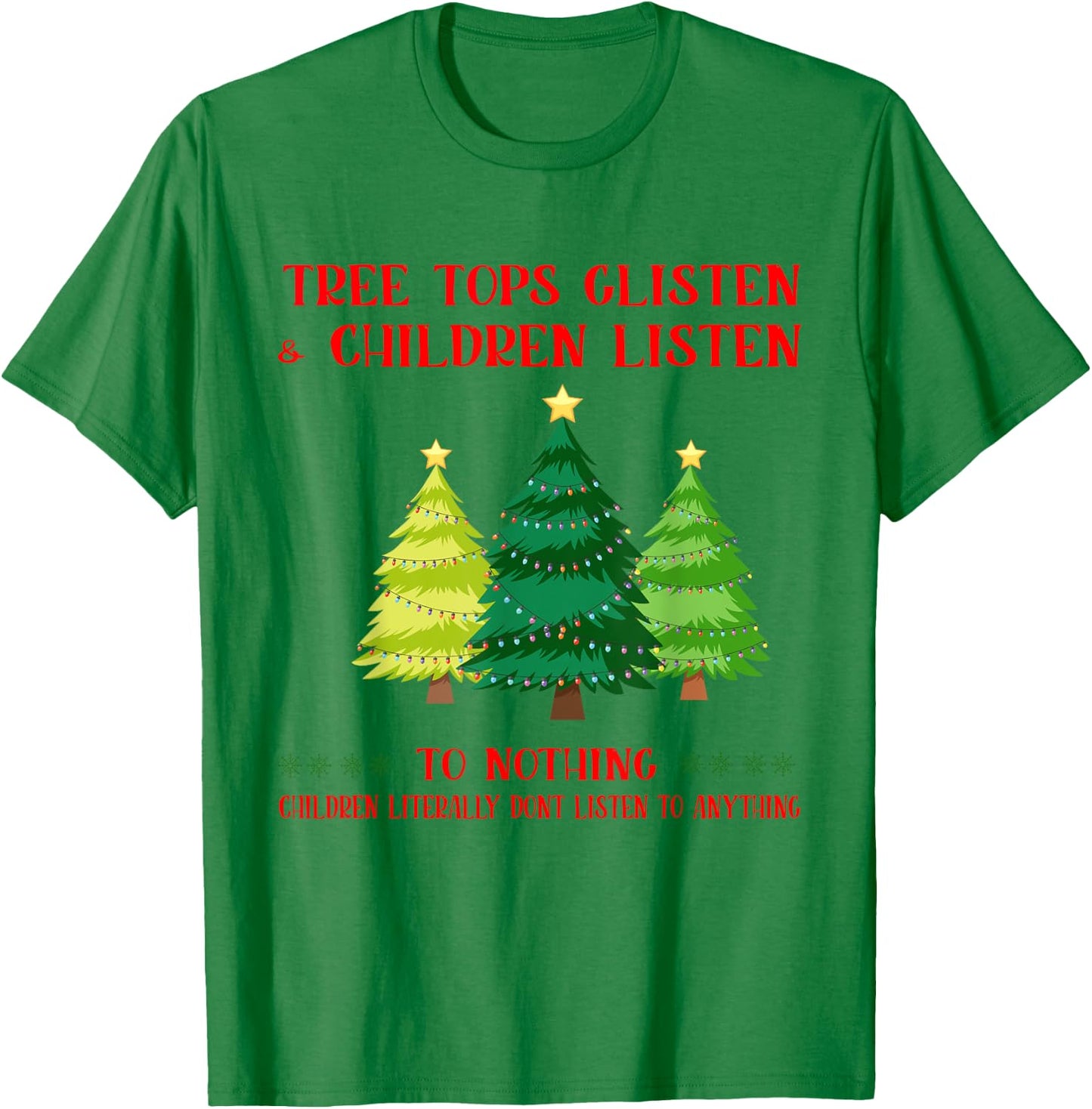 Tree Tops Glisten And Children Listen To Nothing Christmas T-Shirt - T-Shirt | Irish Green
