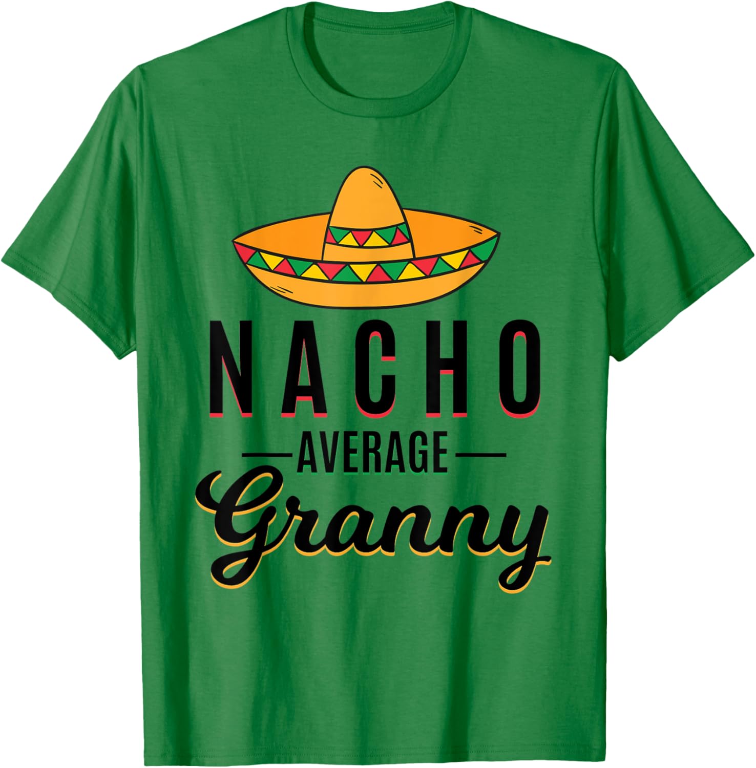 Nacho Average Granny Cinco De Mayo Mexican Fiesta Sombrero T-Shirt - T-Shirt | Irish Green