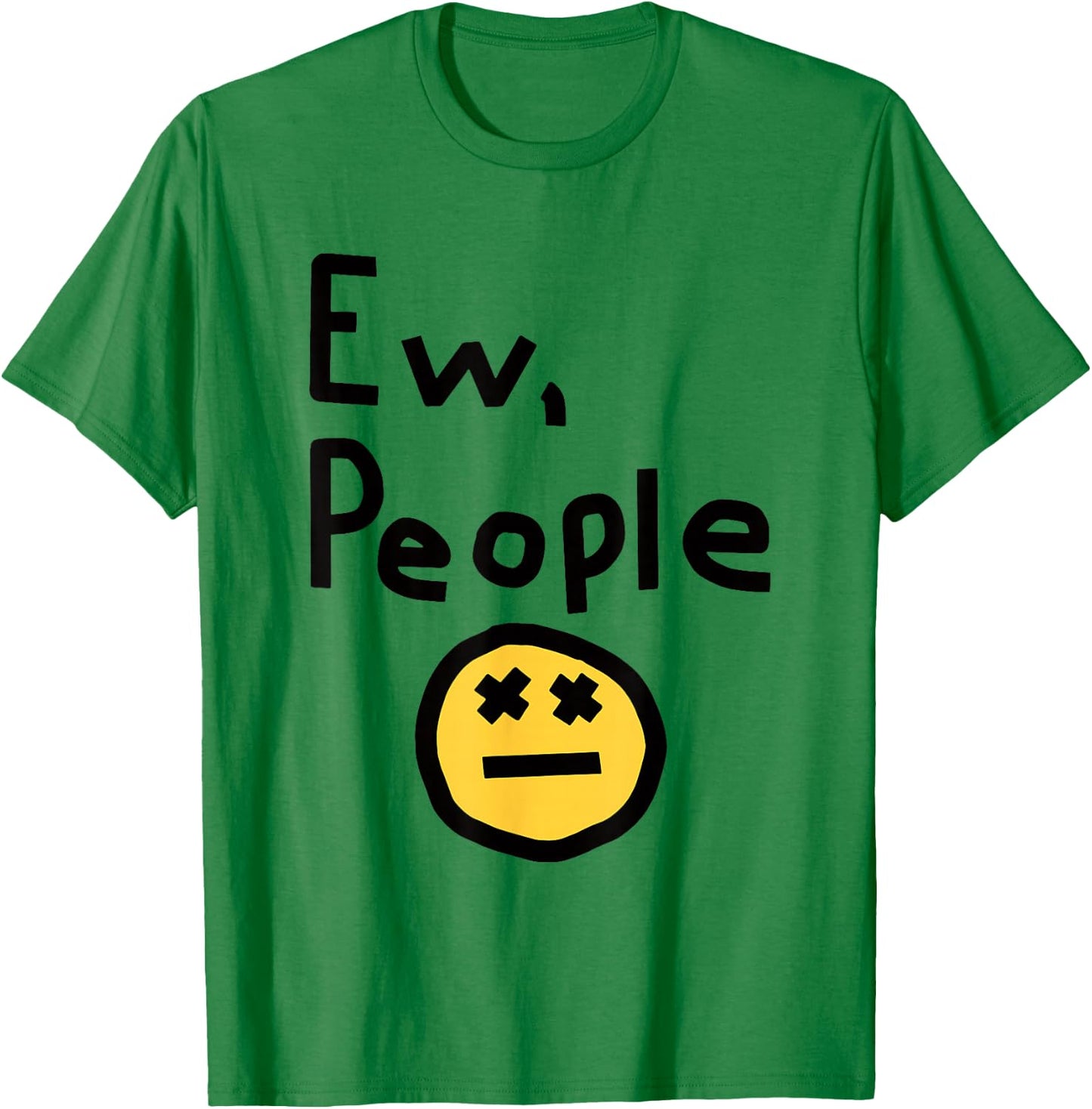 Ew People Joke Funny Sarcastic T-Shirt - T-Shirt | Irish Green