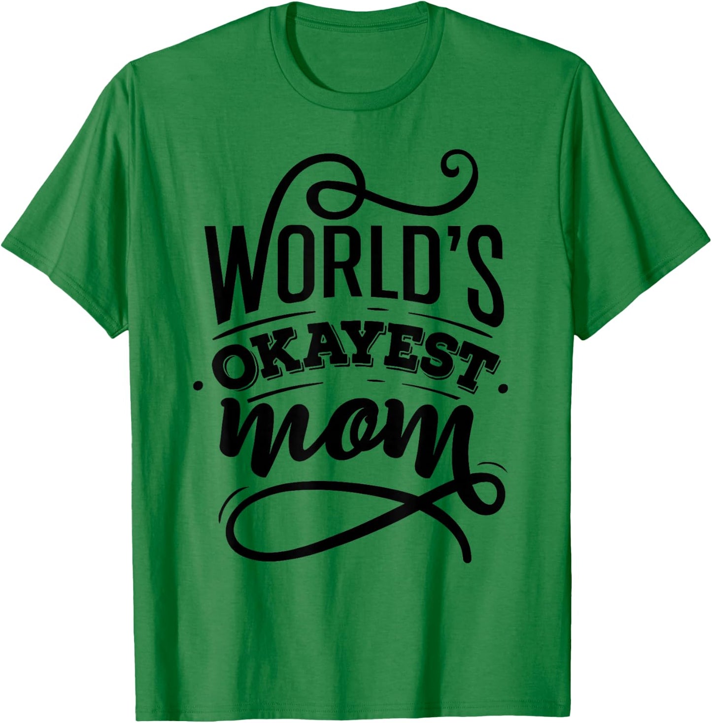 Worlds Okayest Mom Shirt - Mom Shirt With Sayings T-Shirt - T-Shirt | Irish Green