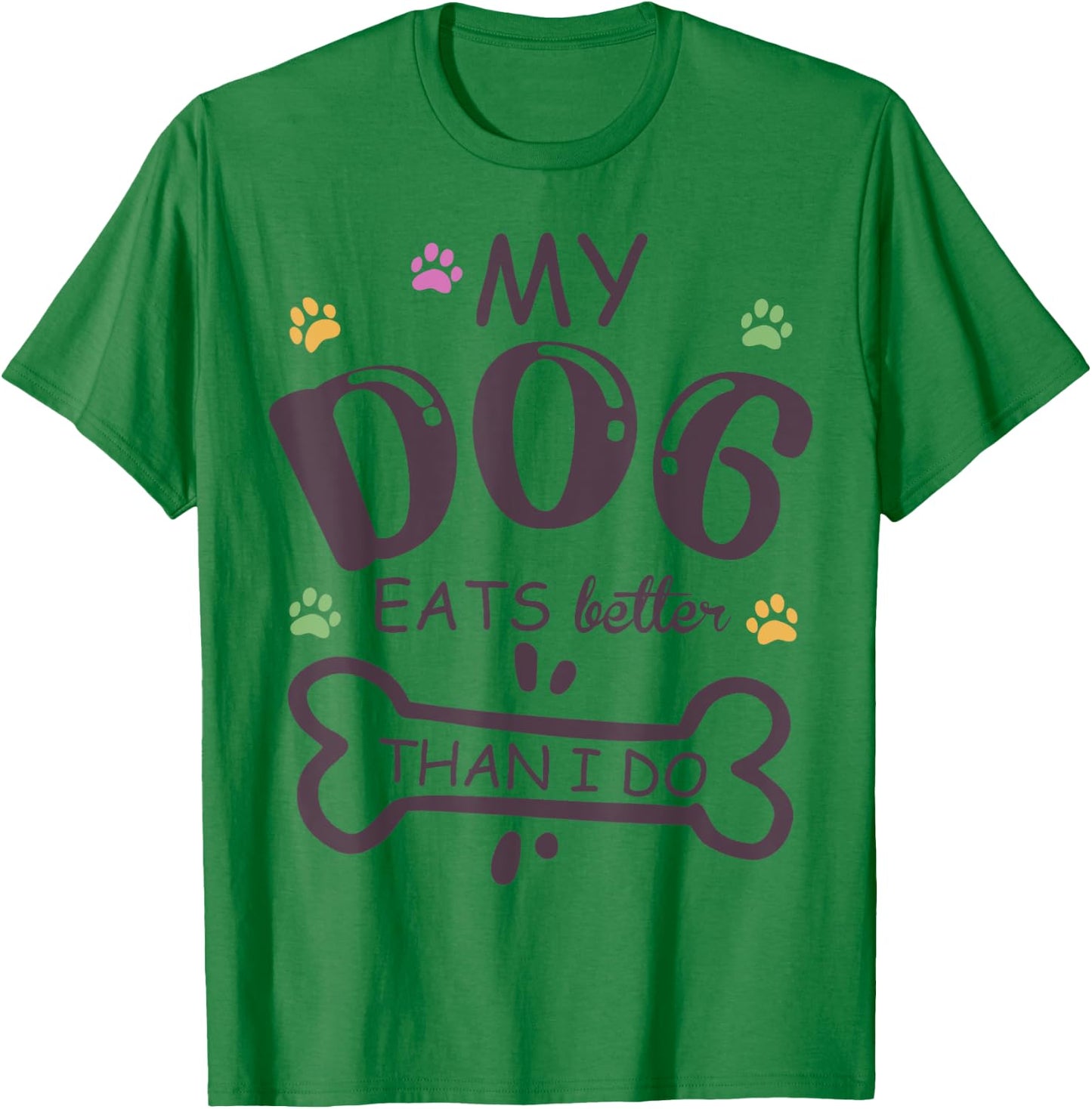 Funny Dog Lover My Dog Eats Better Than I Do Animal Squad T-Shirt - T-Shirt | Irish Green