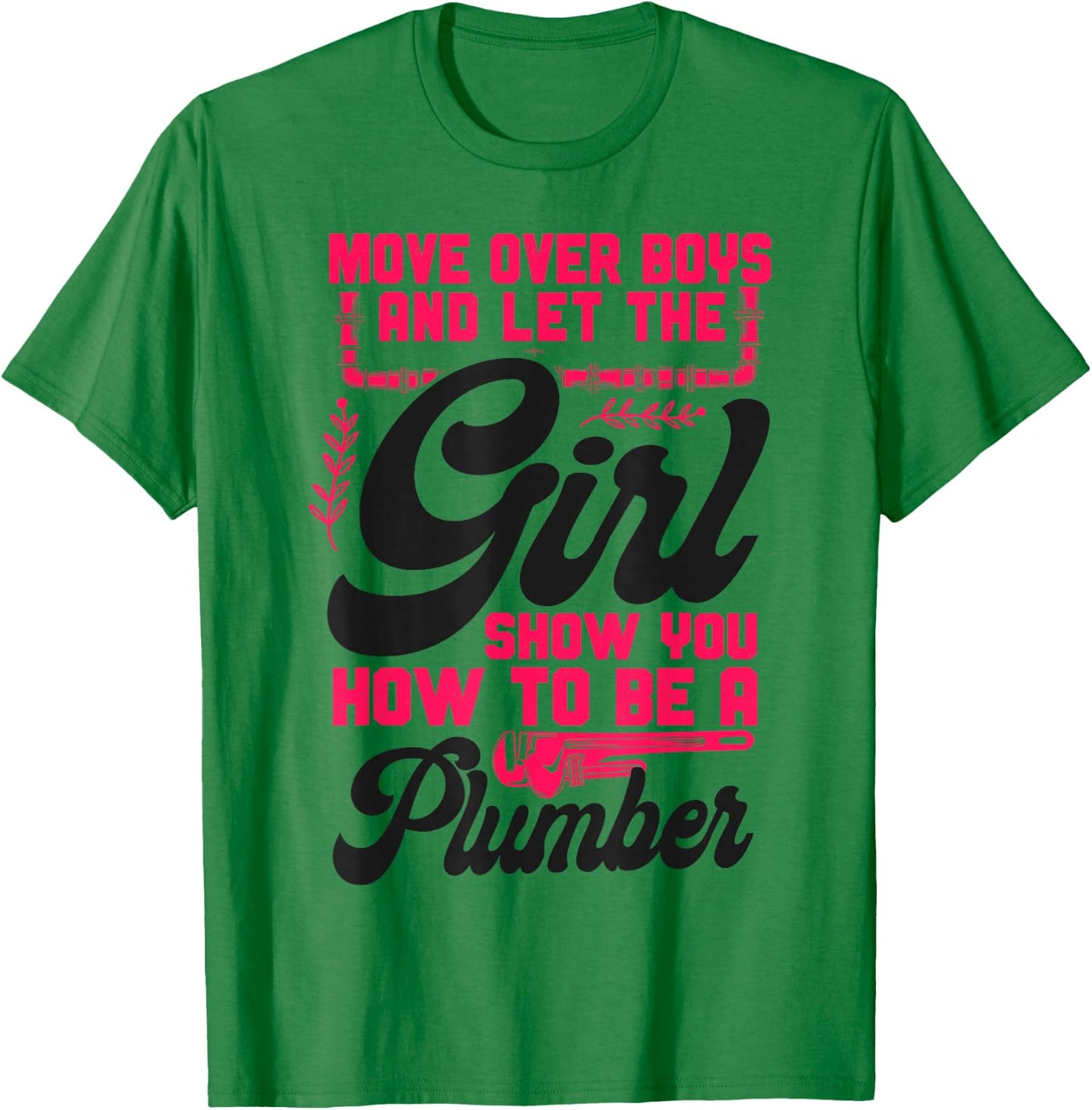Plumbing Plumber Female Move Over Boys And Let The Girl Show T-Shirt - T-Shirt | Irish Green