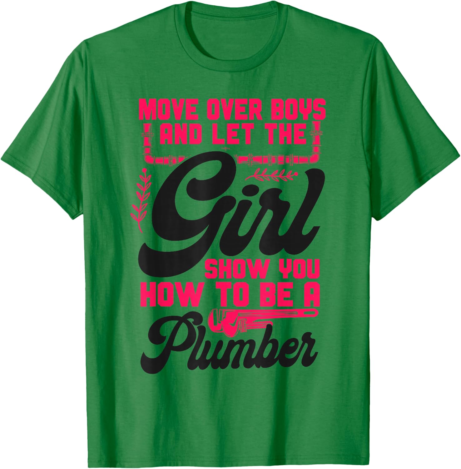Plumbing Plumber Female Move Over Boys And Let The Girl Show T-Shirt - T-Shirt | Irish Green