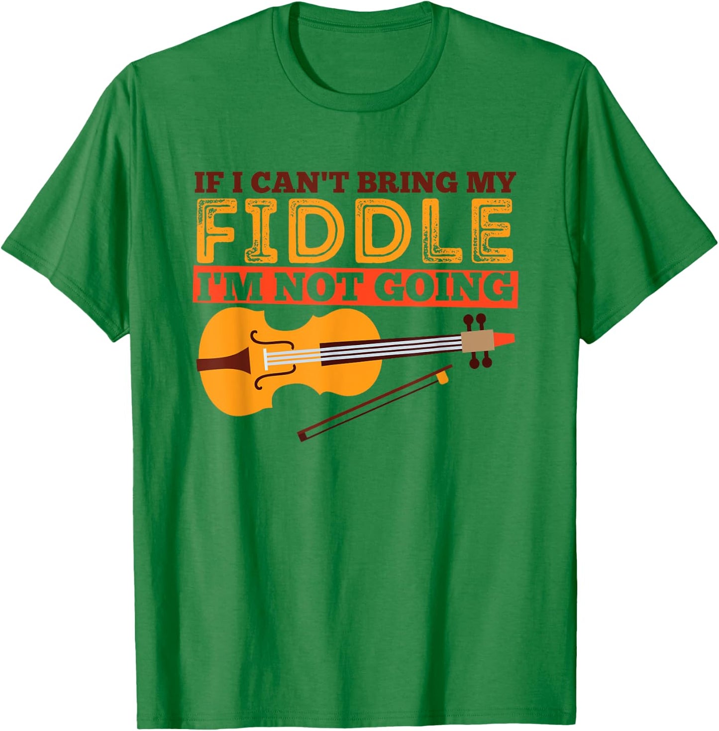 Funny Fiddle Shirt - If I Can't Bring My Fiddle ... T-Shirt - T-Shirt | Irish Green
