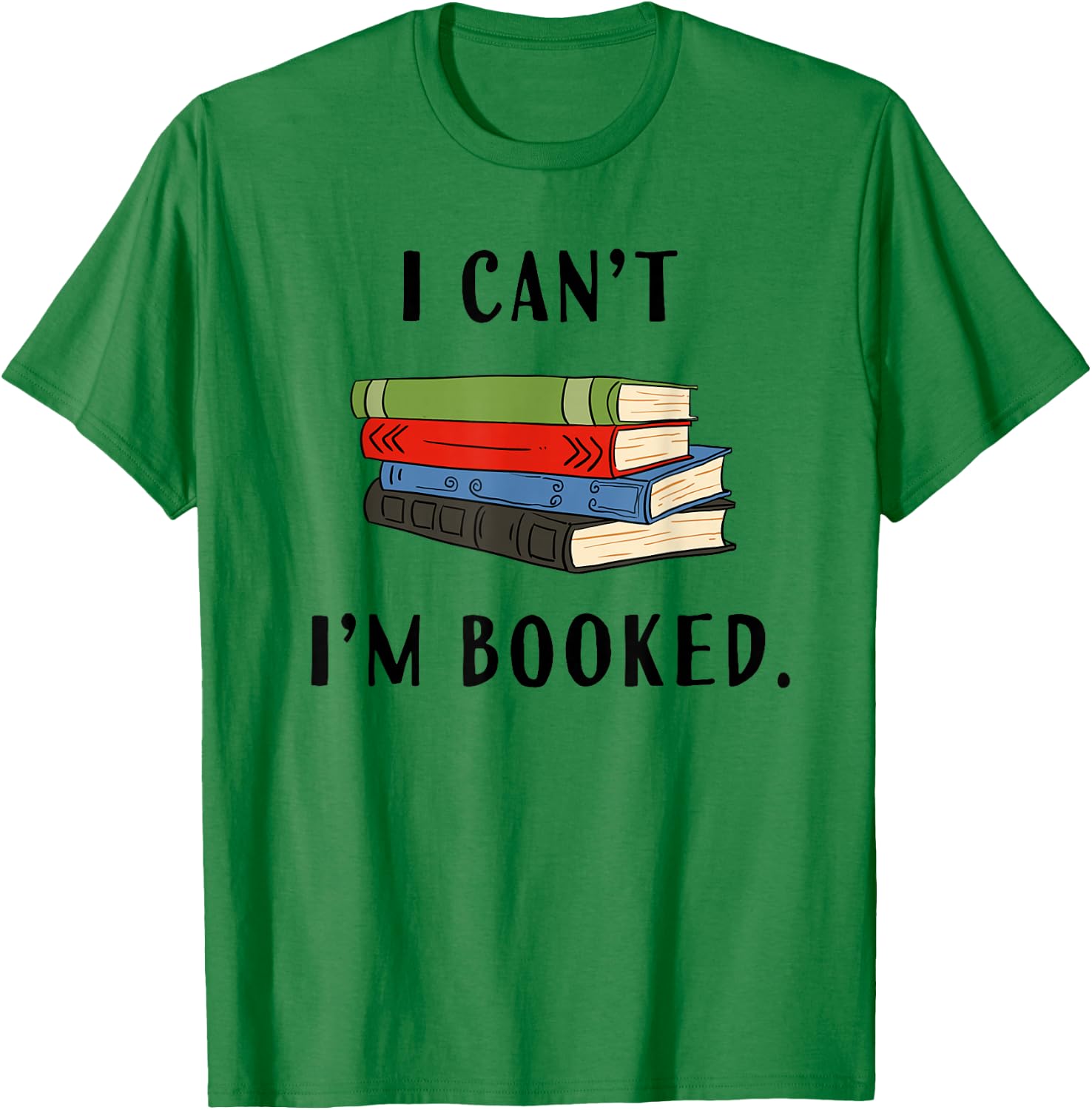 I can't I'm booked, Book Lover Reading Club Librarian,funny T-Shirt - T-Shirt | Irish Green