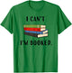 I can't I'm booked, Book Lover Reading Club Librarian,funny T-Shirt - T-Shirt | Irish Green