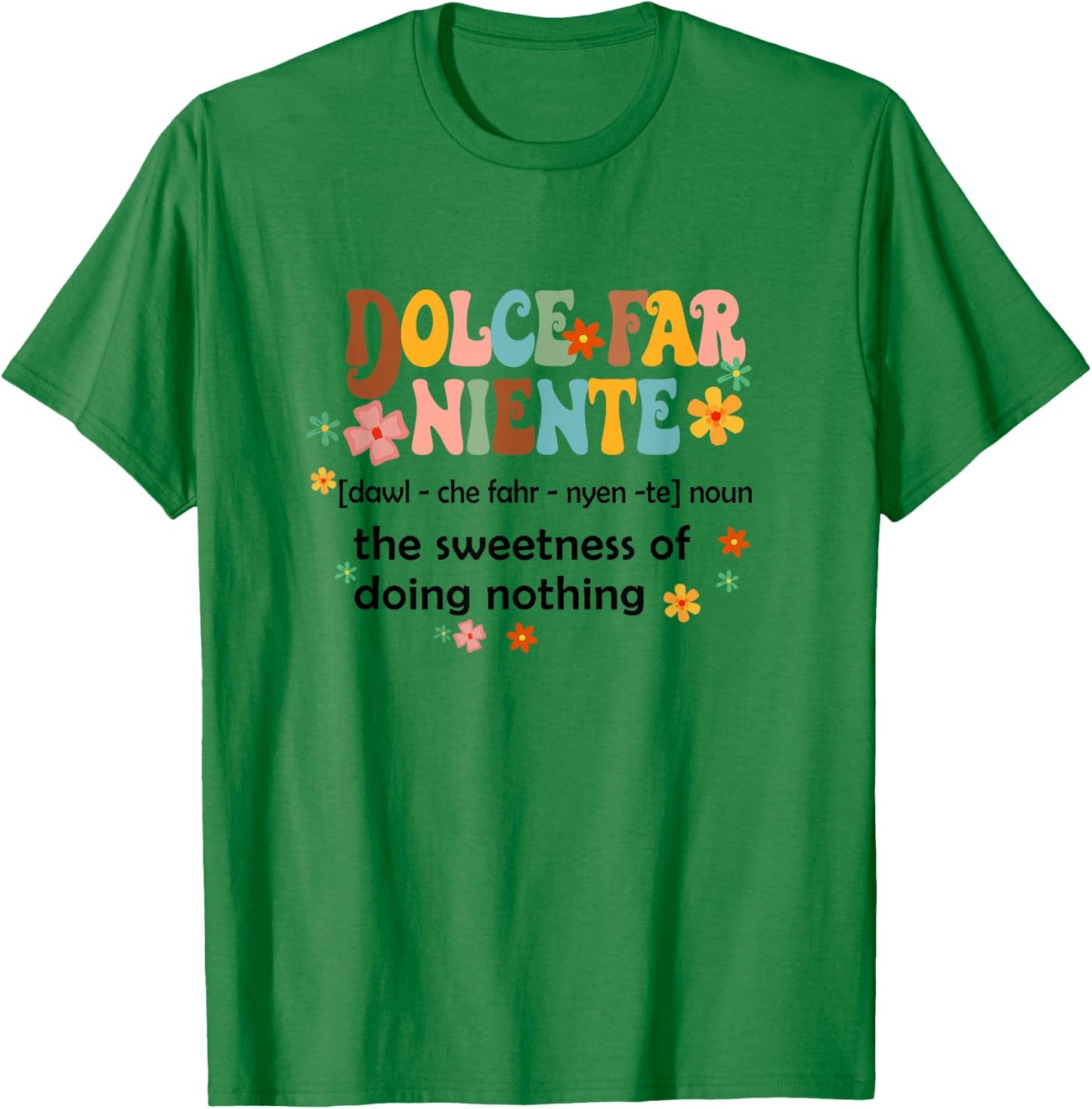 Dolce Far Niente Sweet Of Doing Nothing Funny Italian Italy T-Shirt - T-Shirt | Irish Green