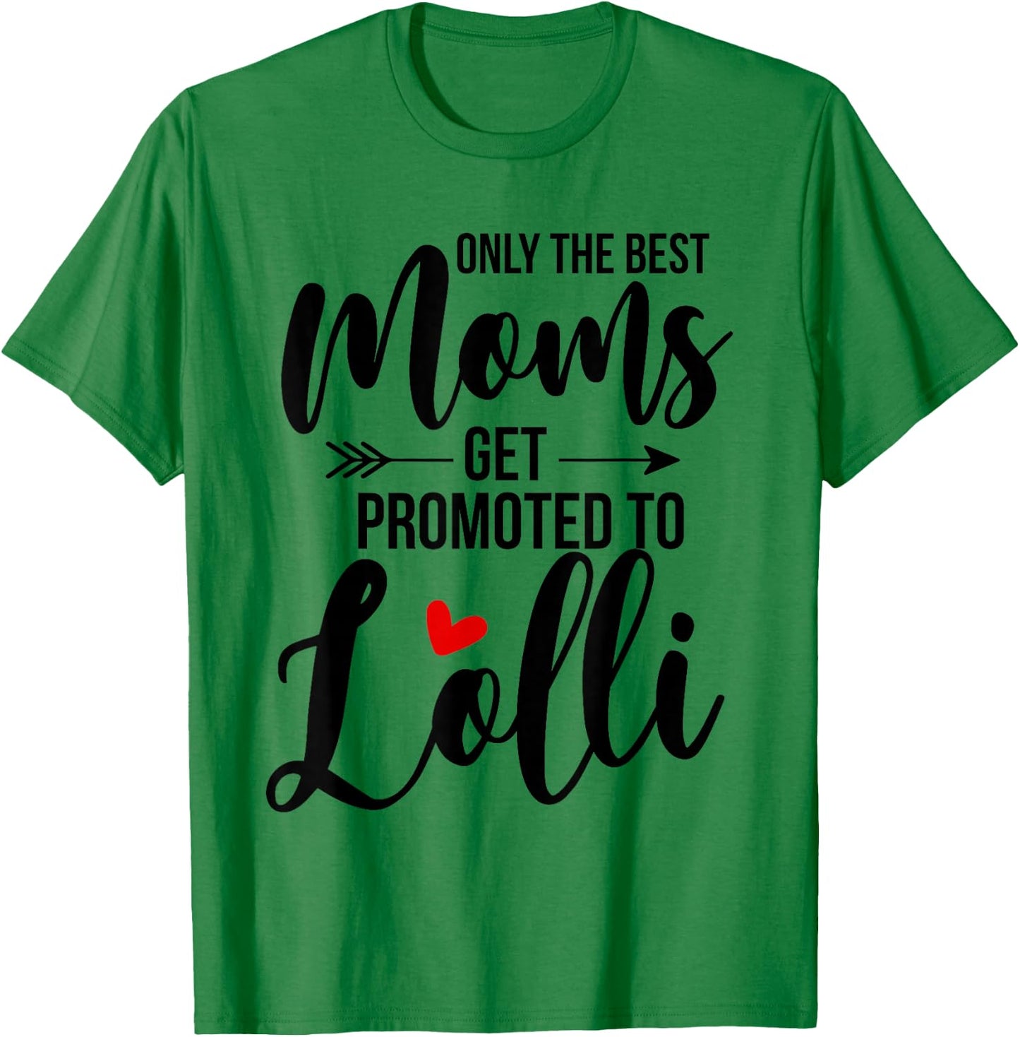 Only The Best Moms Get Promoted To Lolli Announcement Funny T-Shirt - T-Shirt | Irish Green