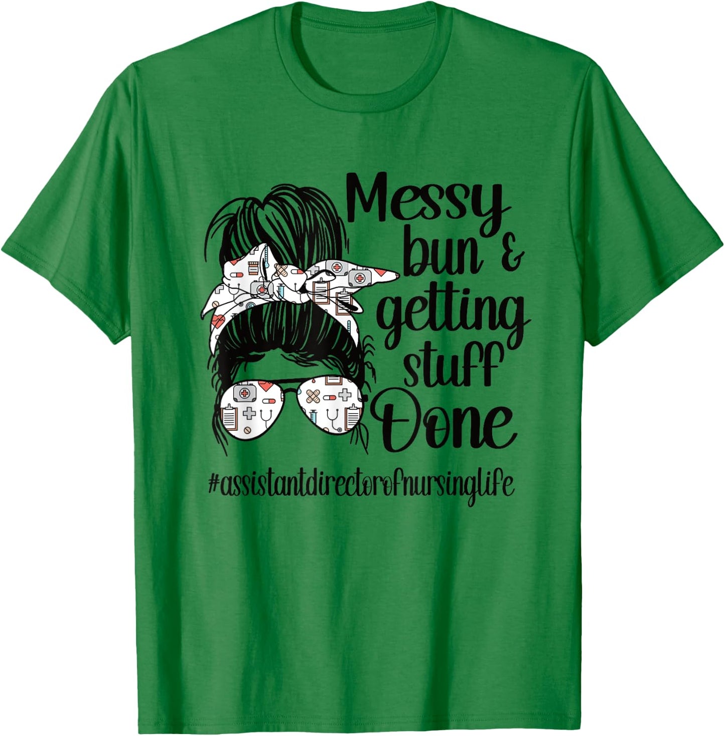 Nursing Assistant Director Of Nursing Life Messy Bun T-Shirt - T-Shirt | Irish Green