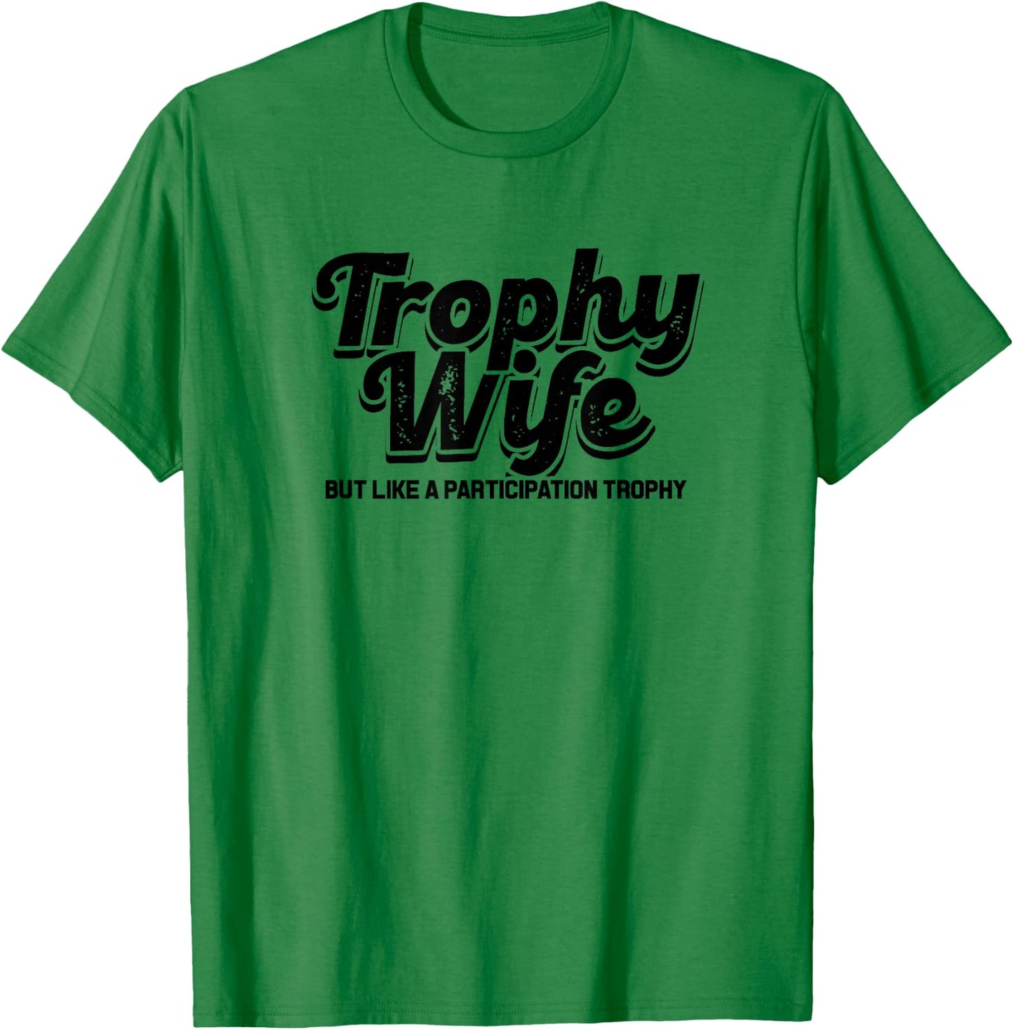 trophy wife but like a participation trophy - funny Design T-Shirt - T-Shirt | Irish Green