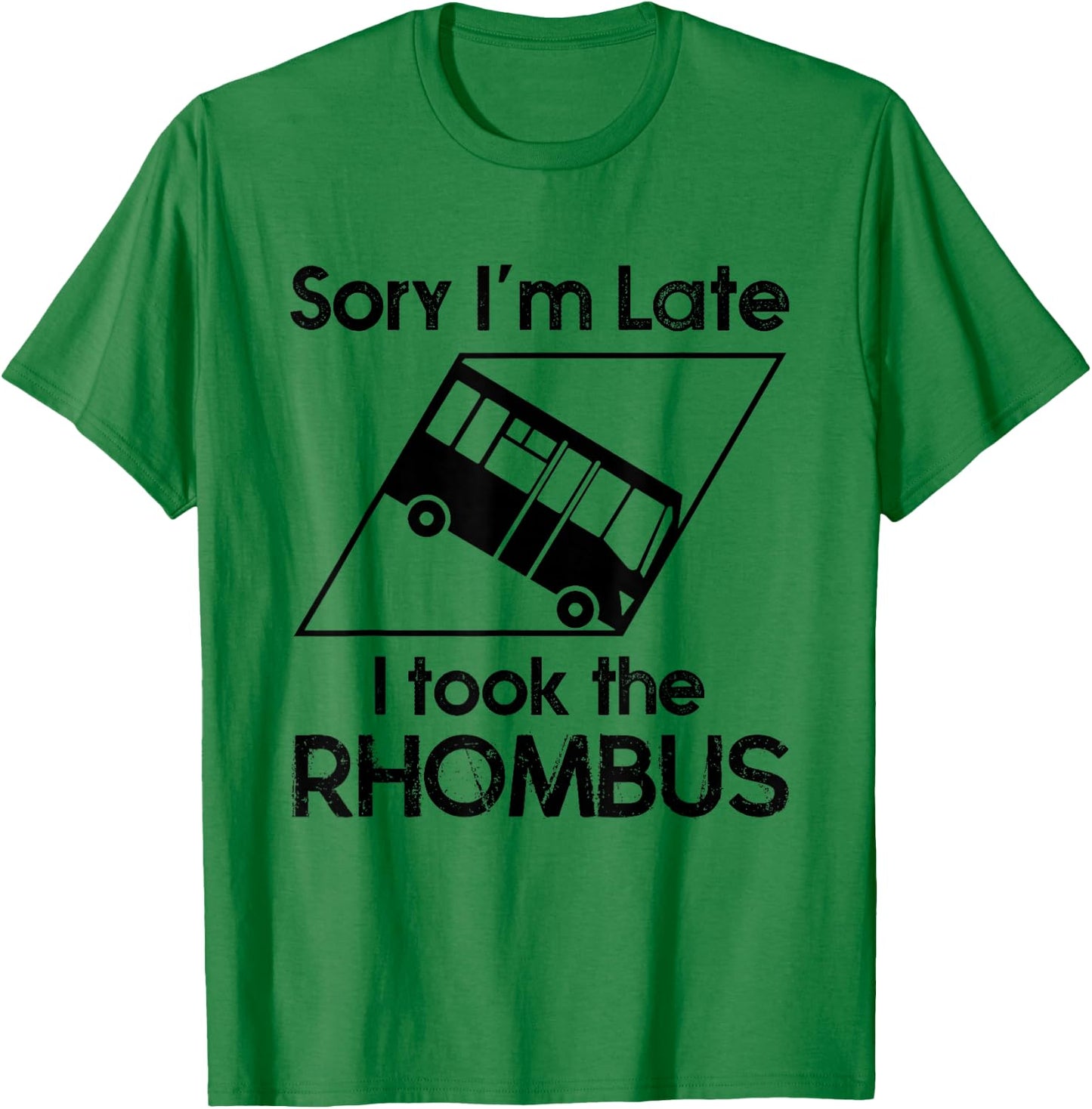 Sorry I'm Late I Took The Rhombus Funny Math Geometry Nerd T-Shirt - T-Shirt | Irish Green