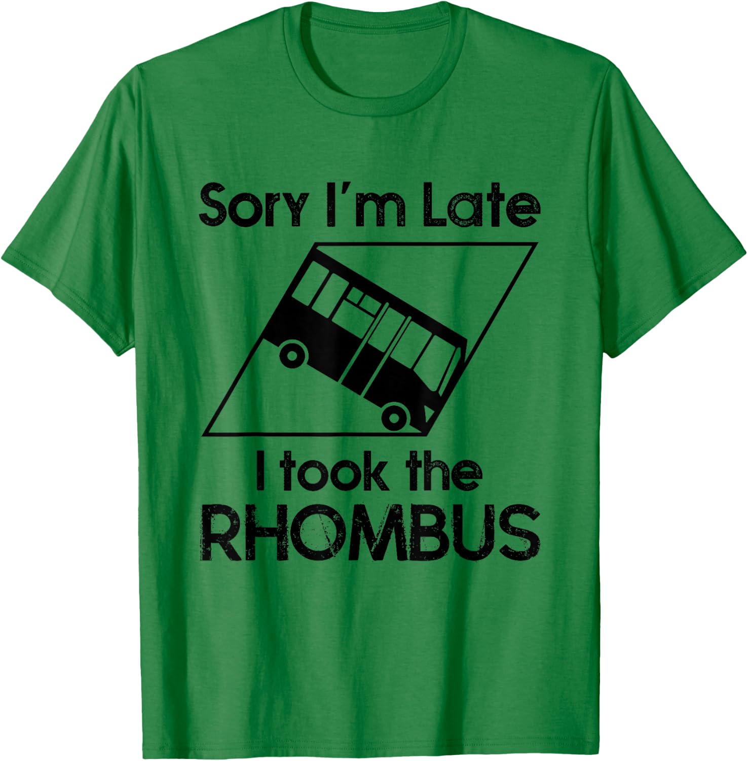 Sorry I'm Late I Took The Rhombus Funny Math Geometry Nerd T-Shirt - T-Shirt | Irish Green